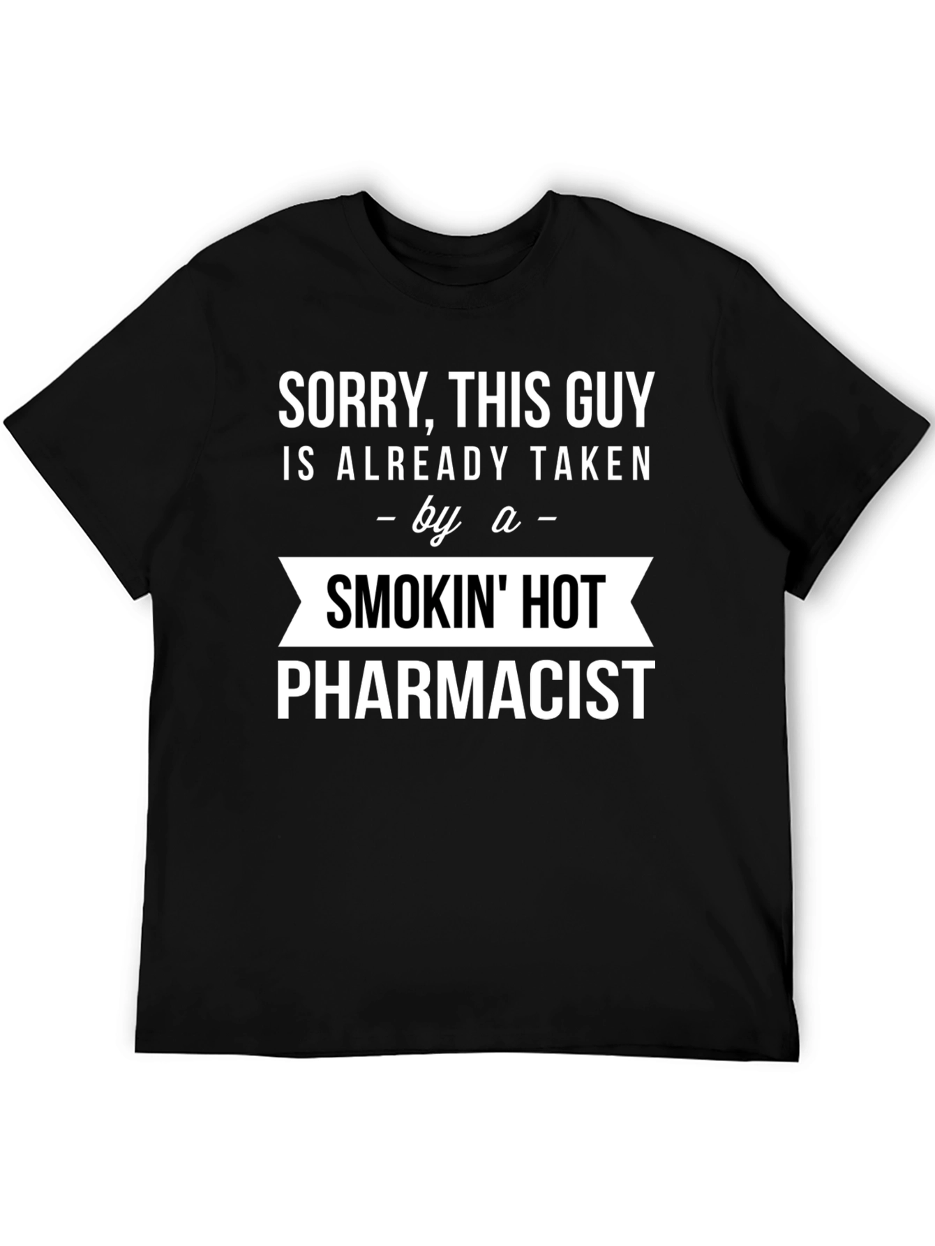 Sorry Taken by a Smokin Hot Pharmacist T-Shirt