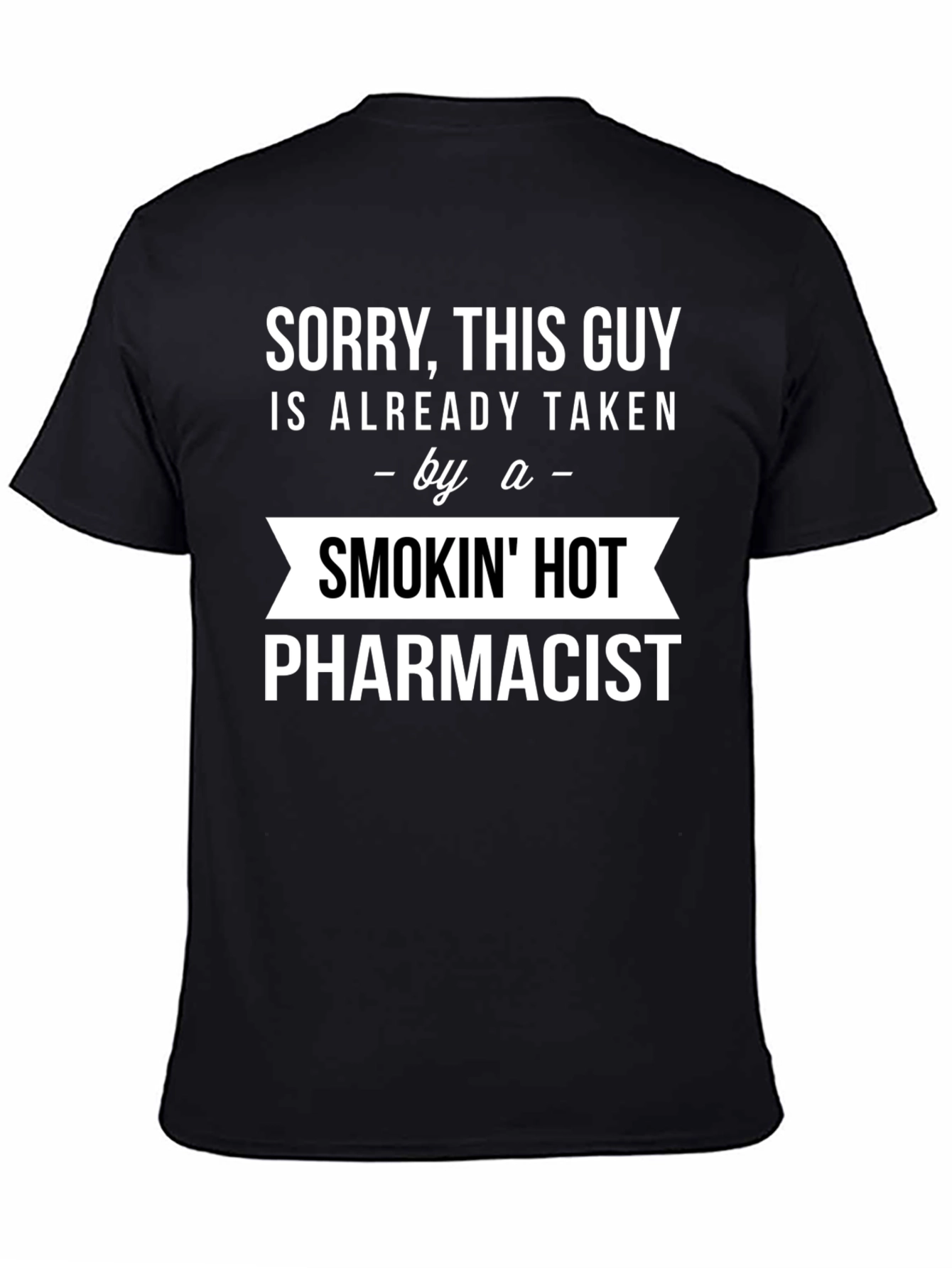 Sorry Taken by a Smokin Hot Pharmacist T-Shirt