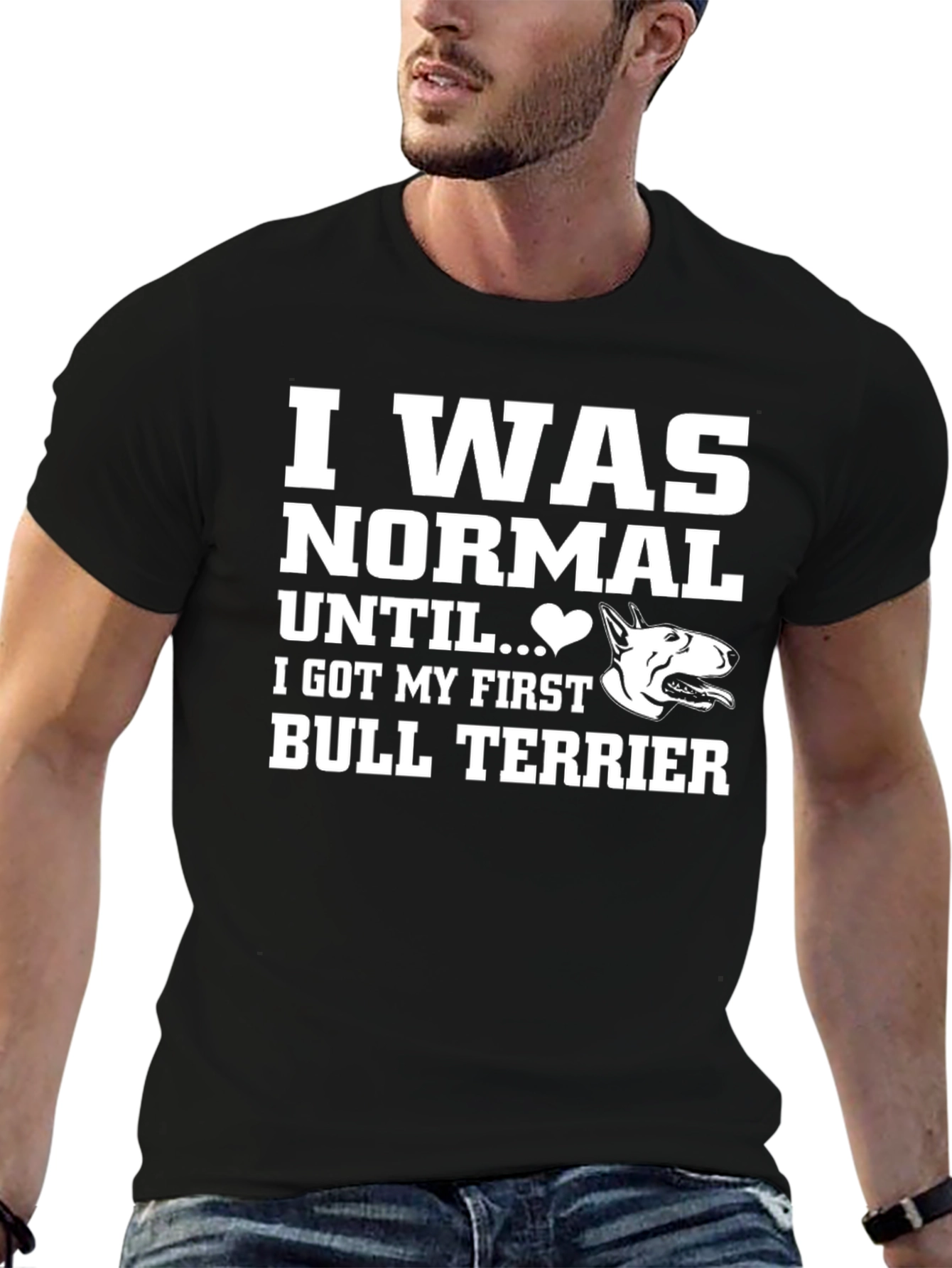 I Was Normal Until Bull Terrier T-Shirt
