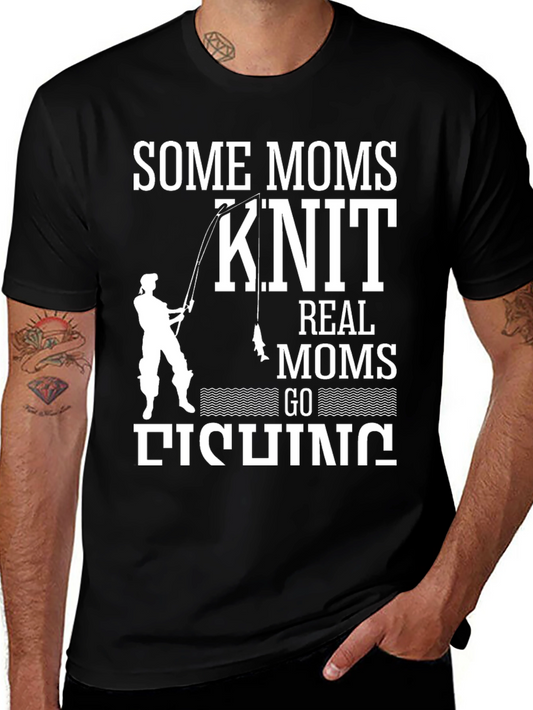 Some Moms Knit Real Moms Go Fishing T-Shirt