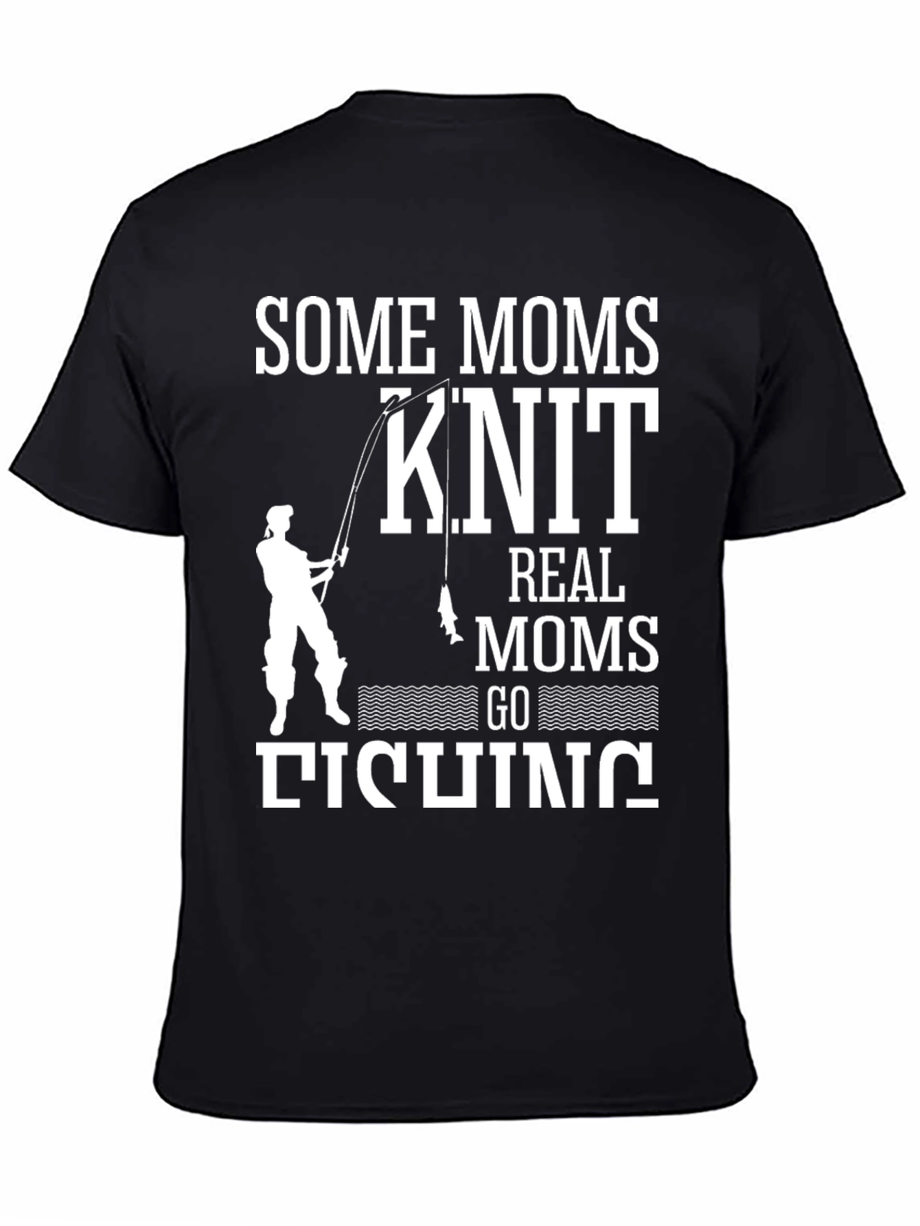 Some Moms Knit Real Moms Go Fishing T-Shirt
