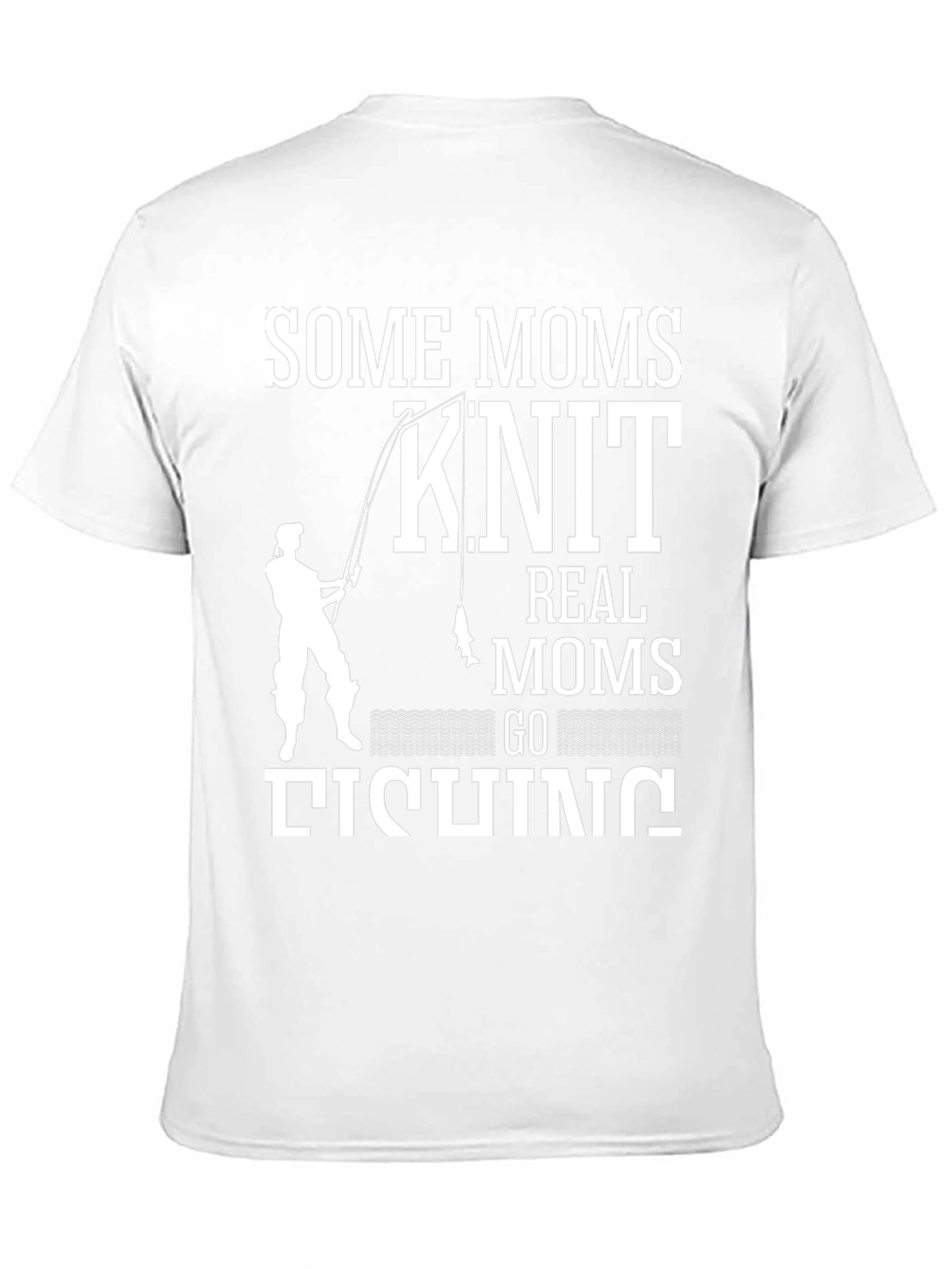 Some Moms Knit Real Moms Go Fishing T-Shirt
