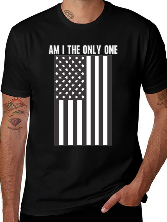 Am I the Only One T-Shirt Patriotic USA Flag Graphic Tee
