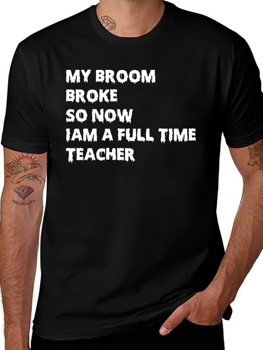 My Broom Broke T-Shirt - Funny Teacher Tee