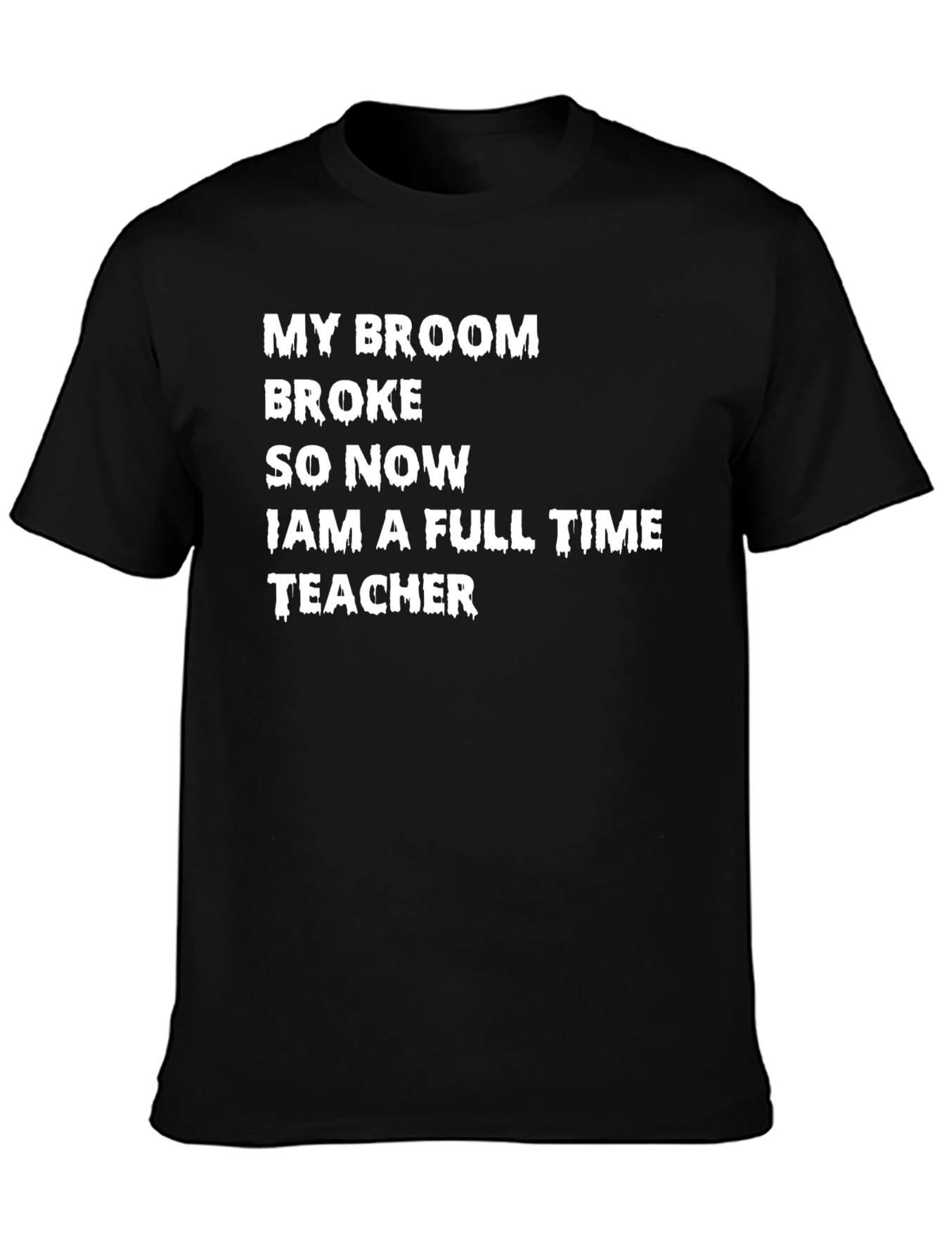 My Broom Broke T-Shirt - Funny Teacher Tee