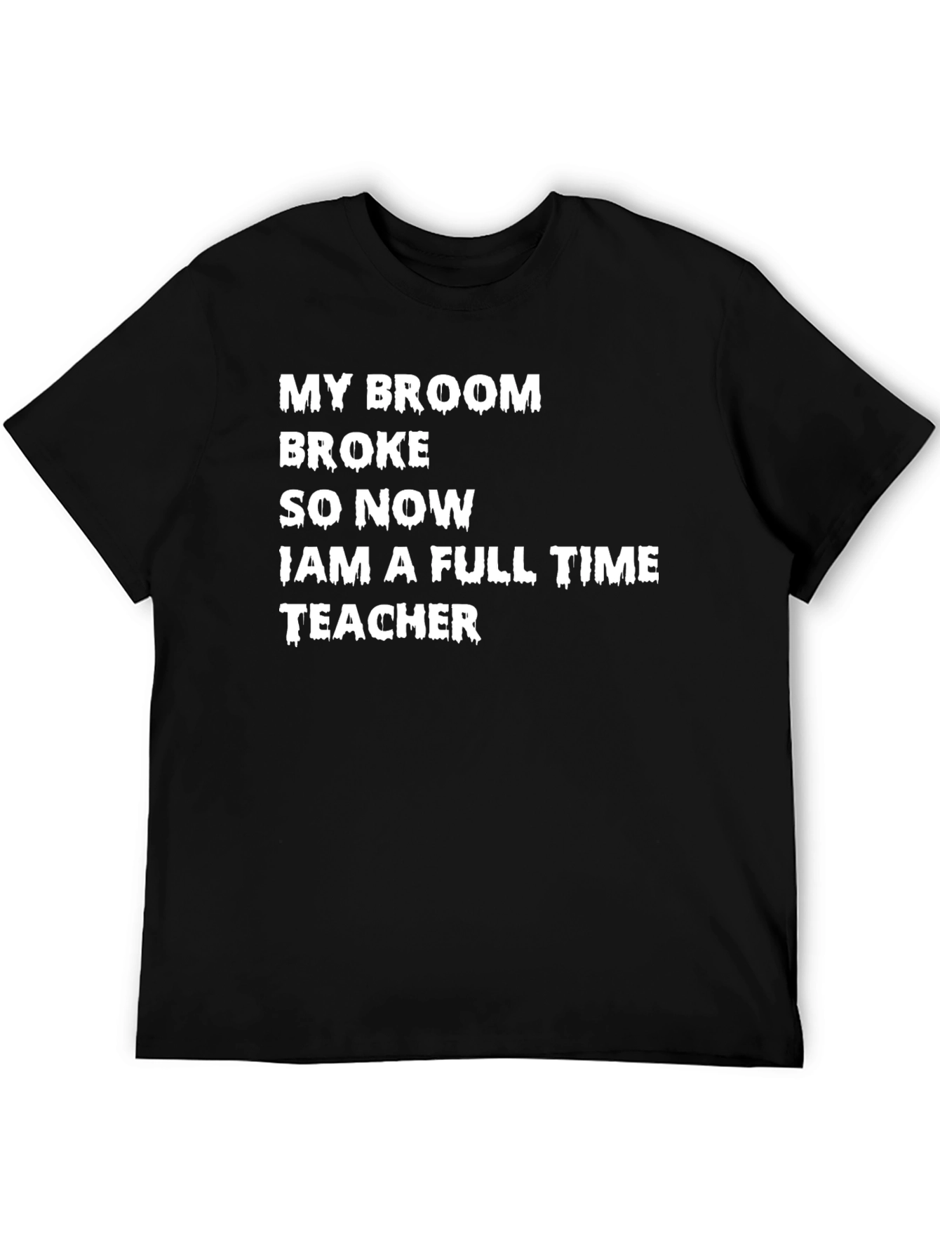 My Broom Broke T-Shirt - Funny Teacher Tee