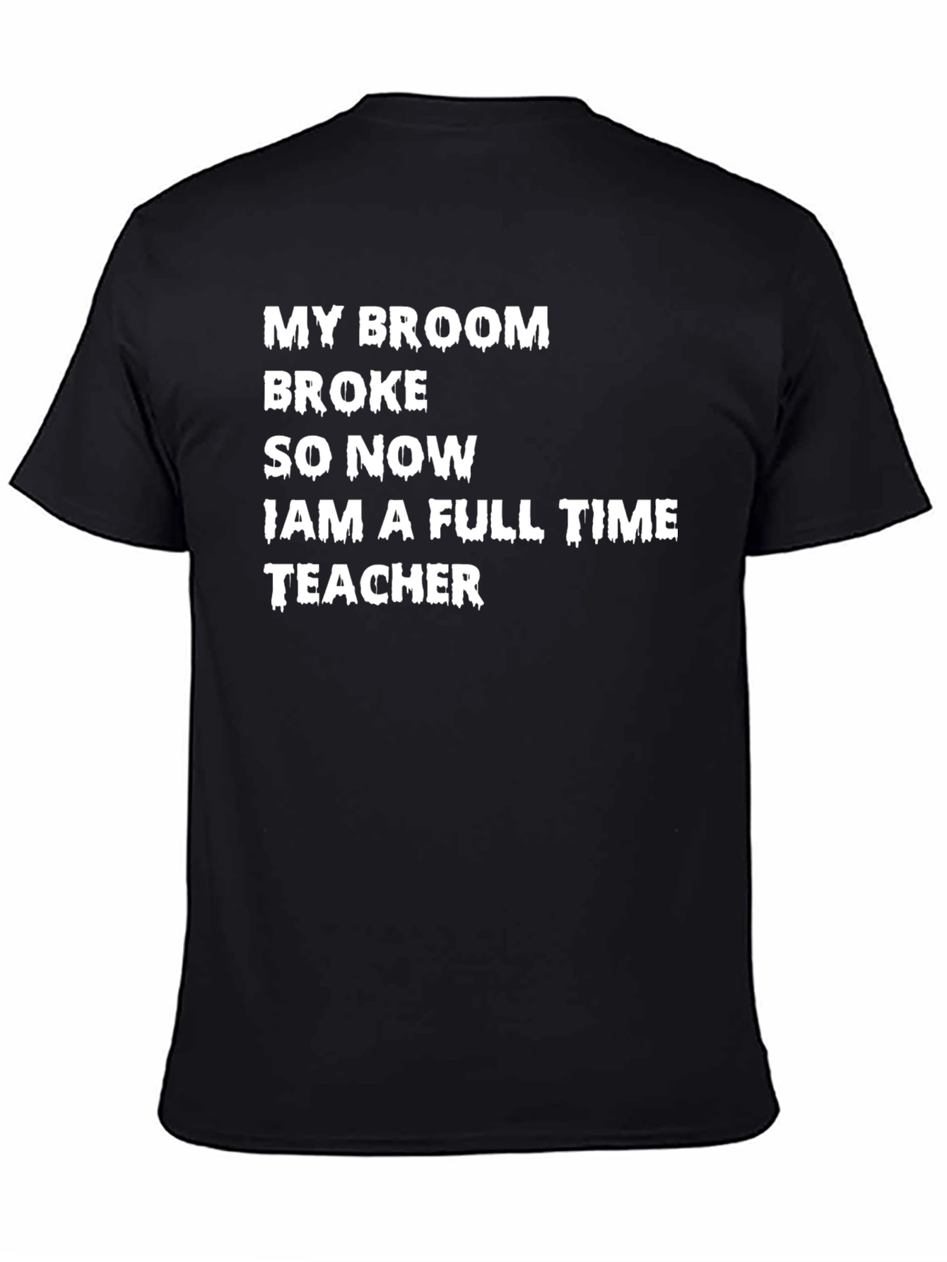 My Broom Broke T-Shirt - Funny Teacher Tee