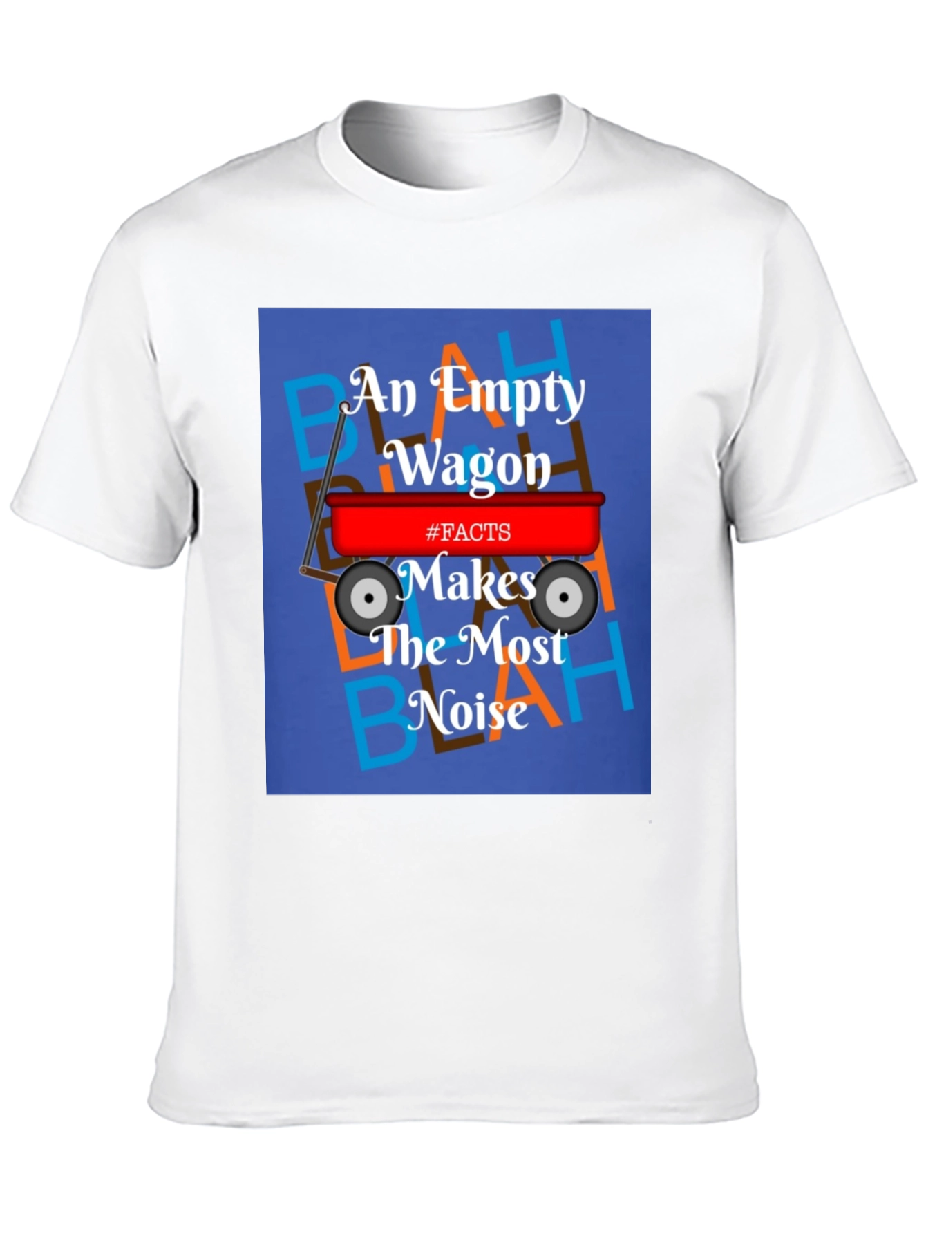 An Empty Wagon Makes the Most Noise T-Shirt