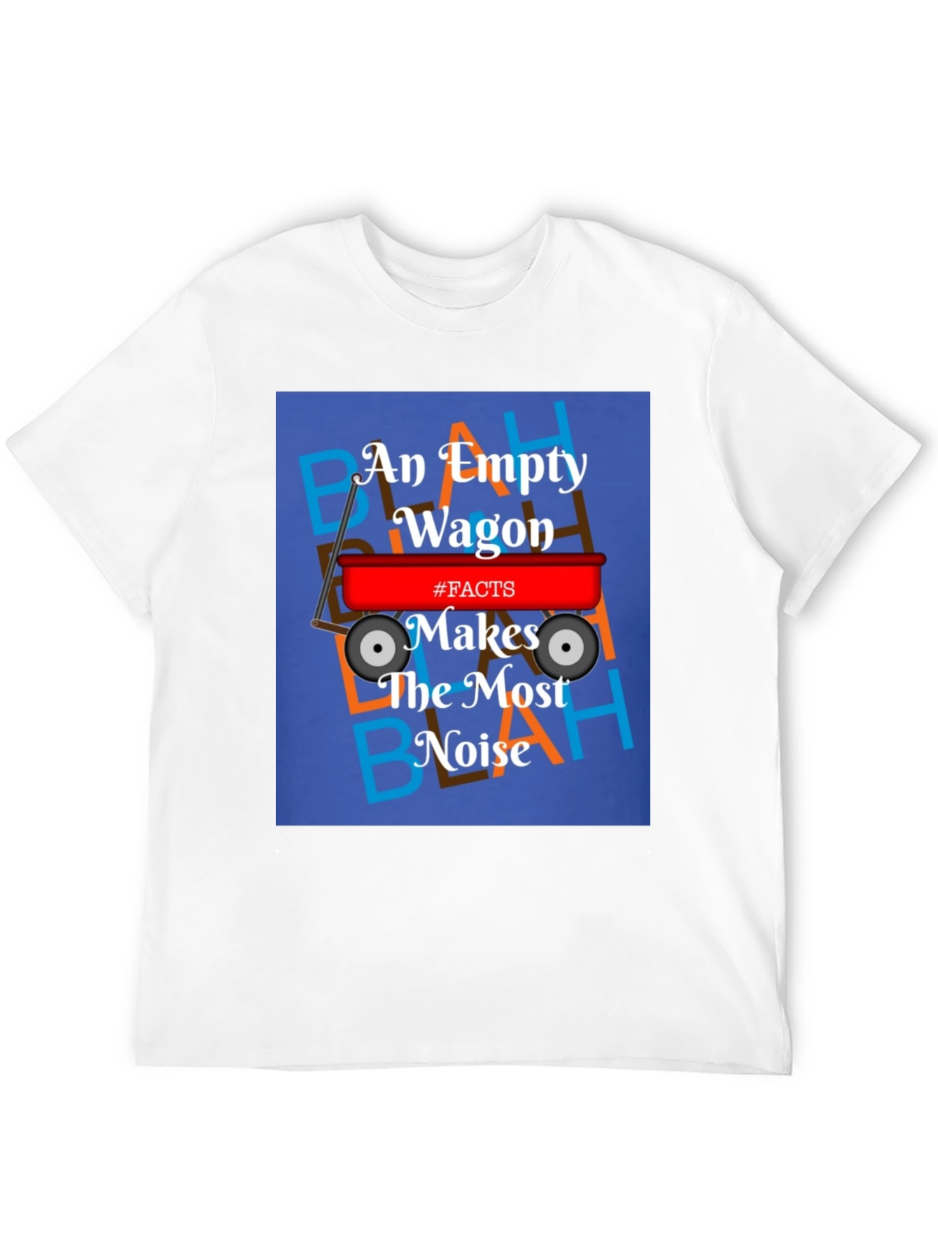 An Empty Wagon Makes the Most Noise T-Shirt