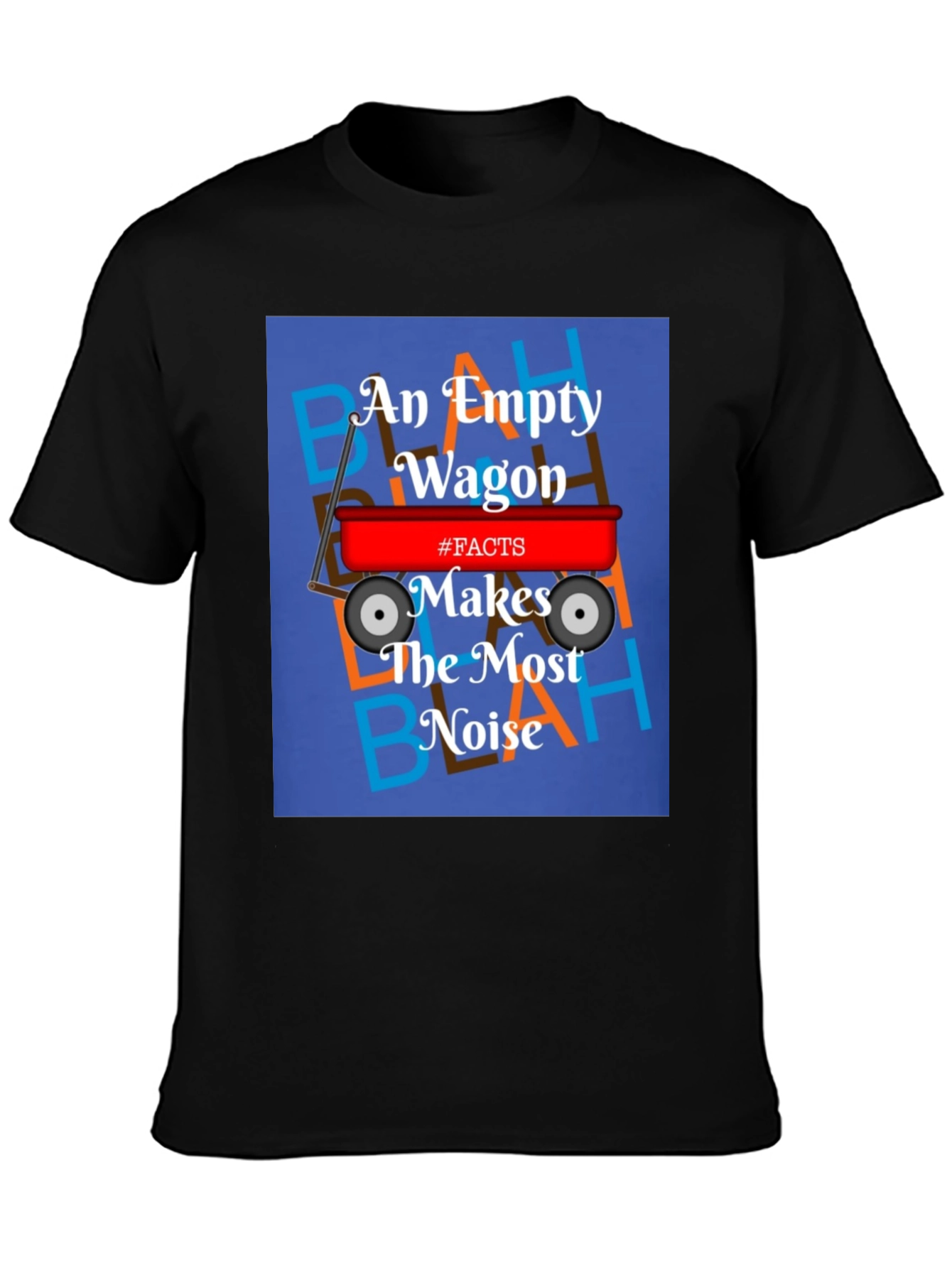 An Empty Wagon Makes the Most Noise T-Shirt