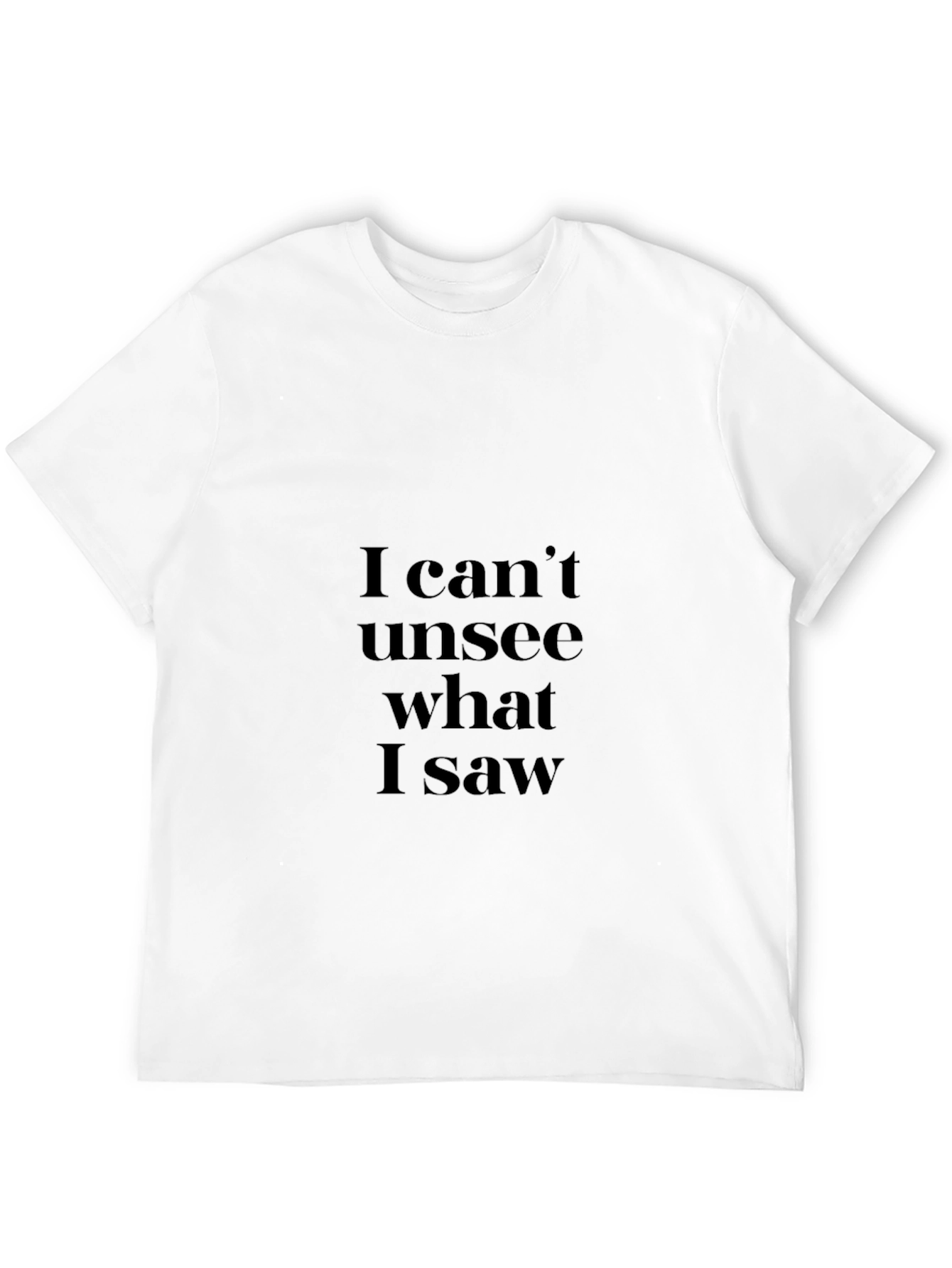 I Cant Unsee What I Saw Black T-Shirt