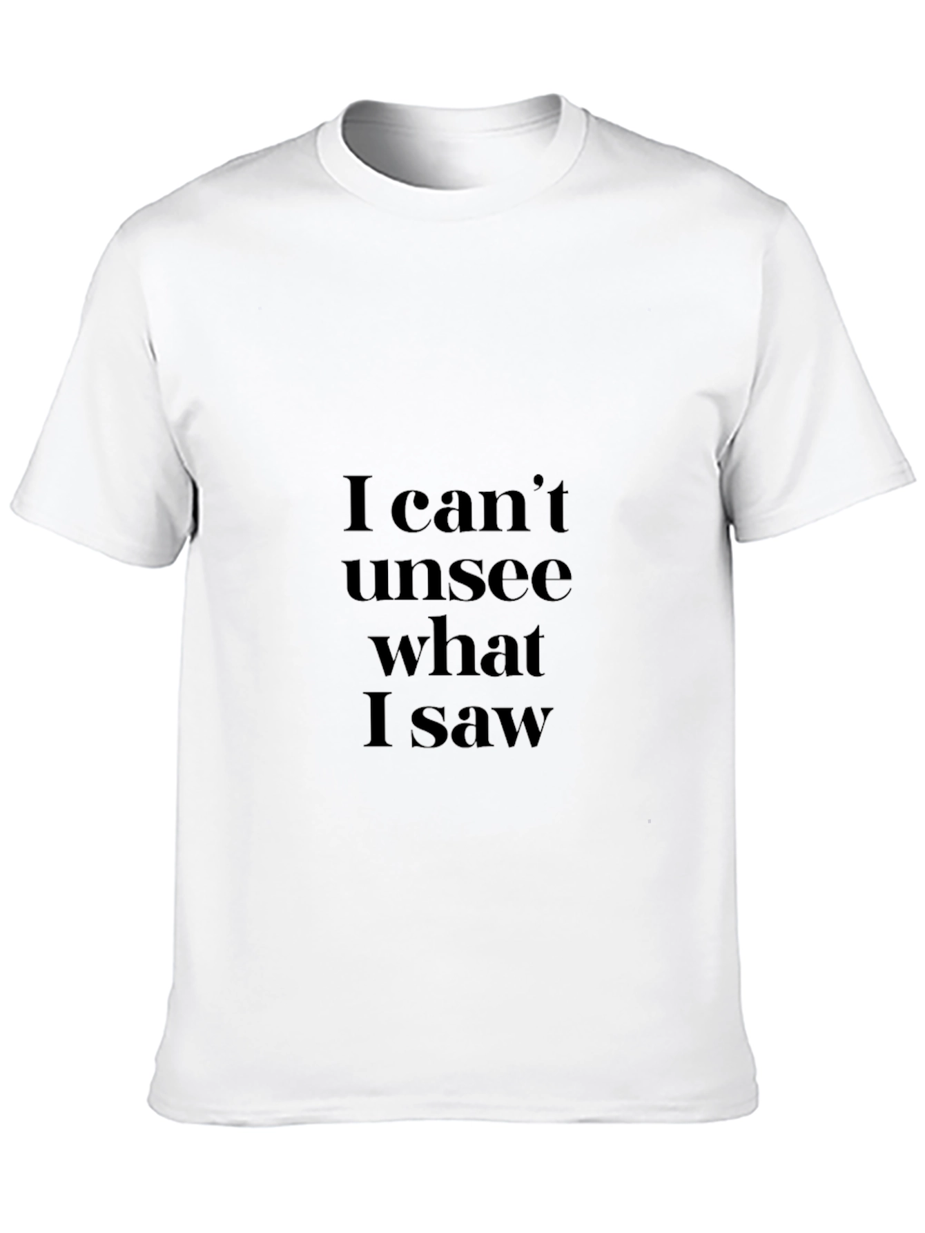 I Cant Unsee What I Saw Black T-Shirt