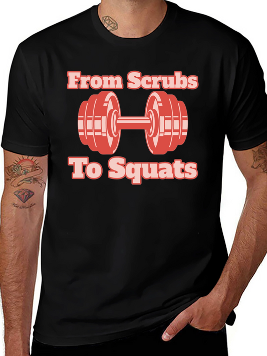 From Scrubs to Squats Workout T-Shirt - Fitness Apparel