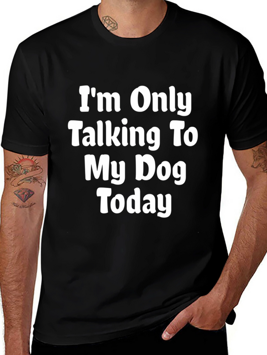 Dog Lover Tee: Im Only Talking To My Dog Today