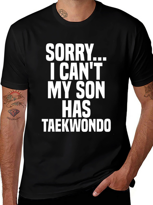Sorry My Son Has Taekwondo - Novelty Graphic T-Shirt