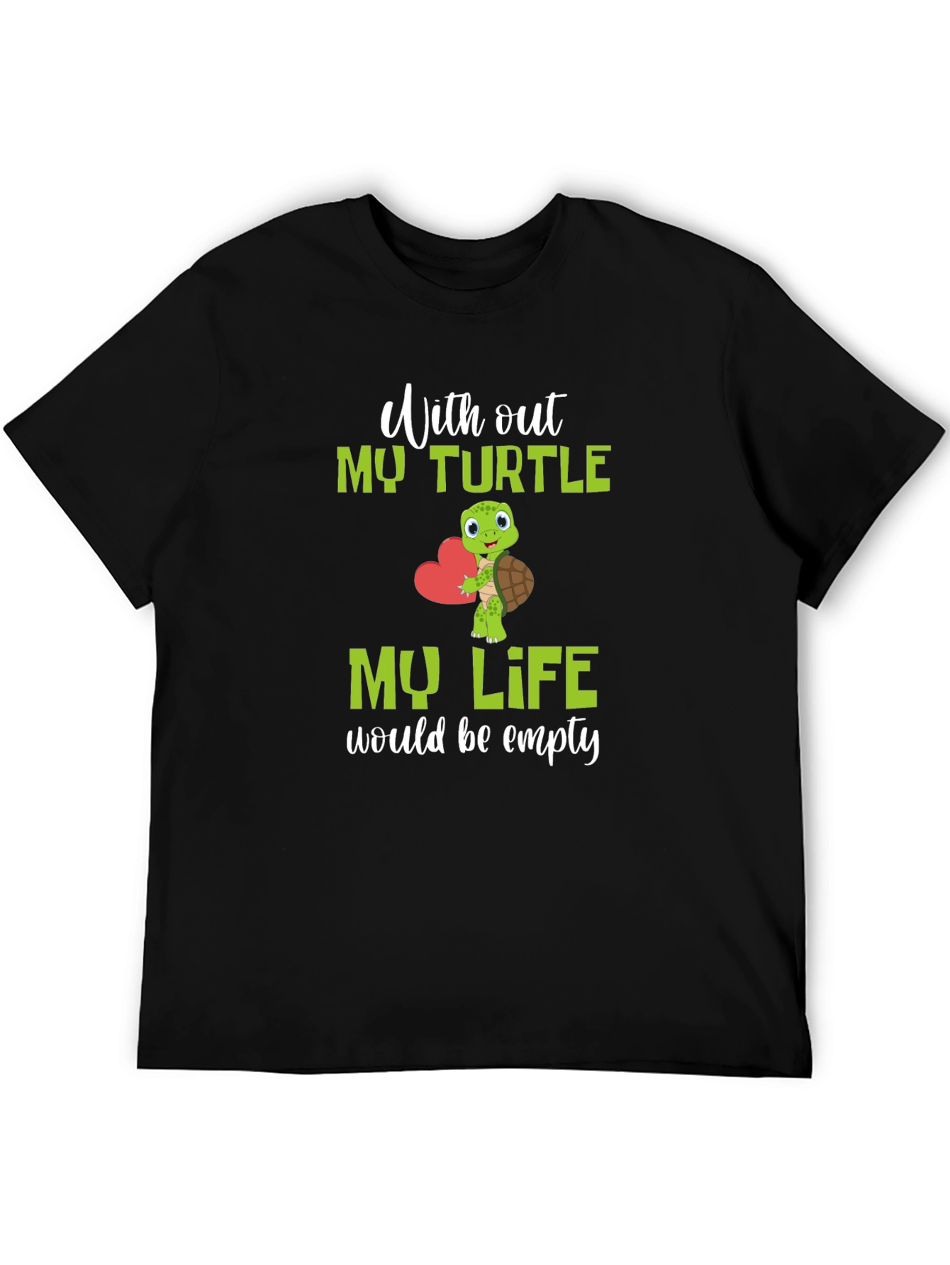 Turtle Lover T-Shirt: My Life Would Be Empty