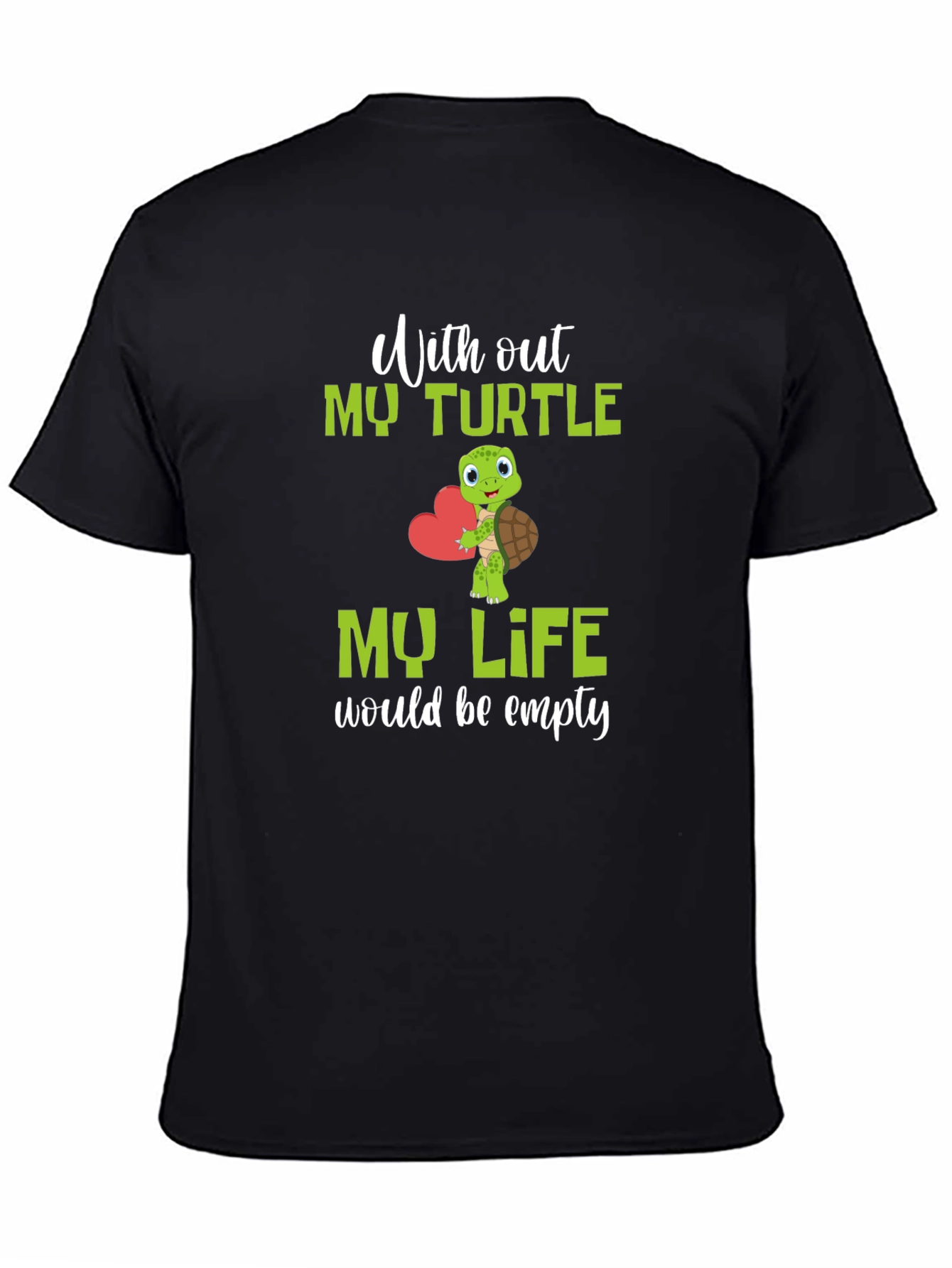 Turtle Lover T-Shirt: My Life Would Be Empty