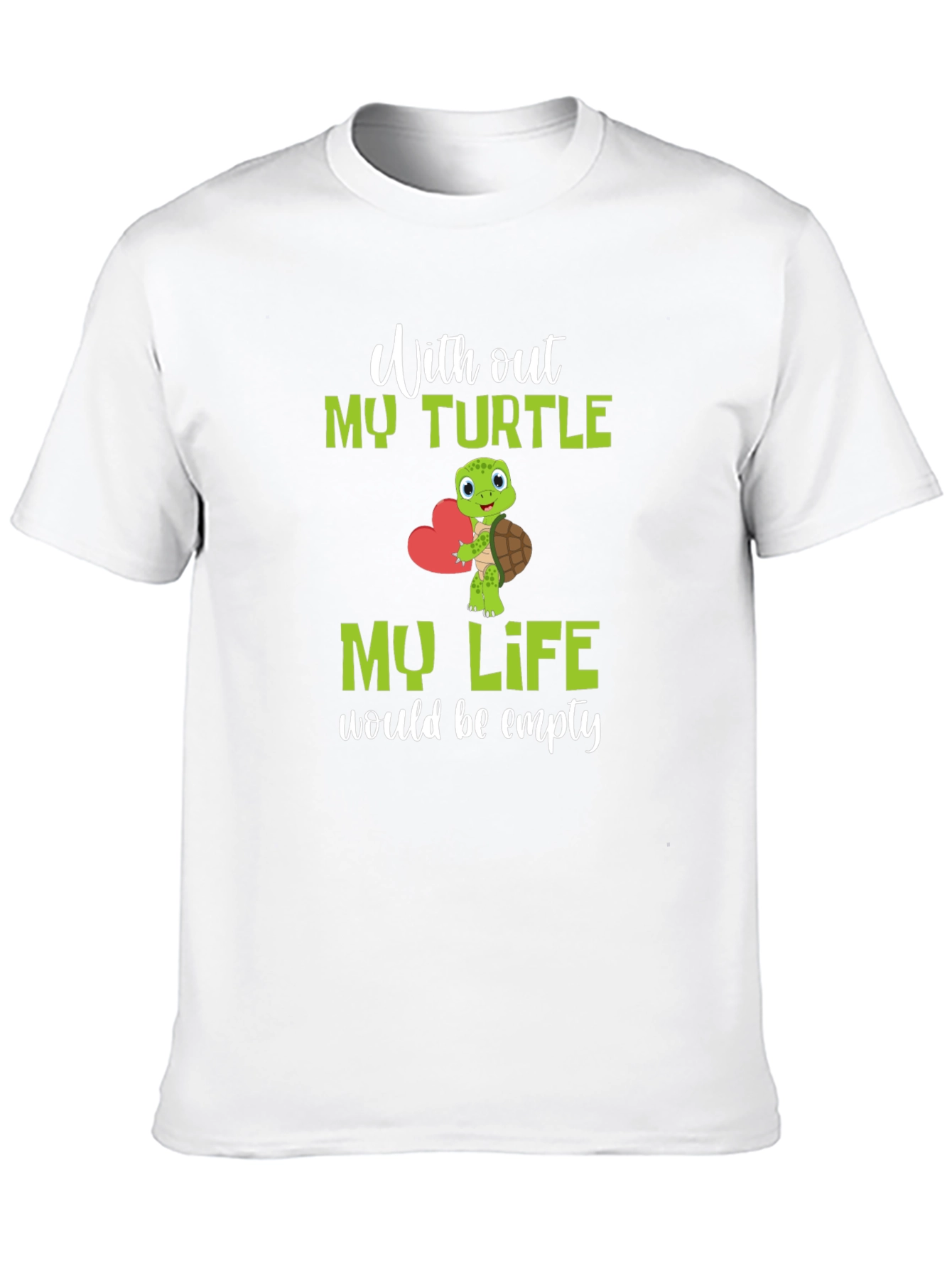 Turtle Lover T-Shirt: My Life Would Be Empty