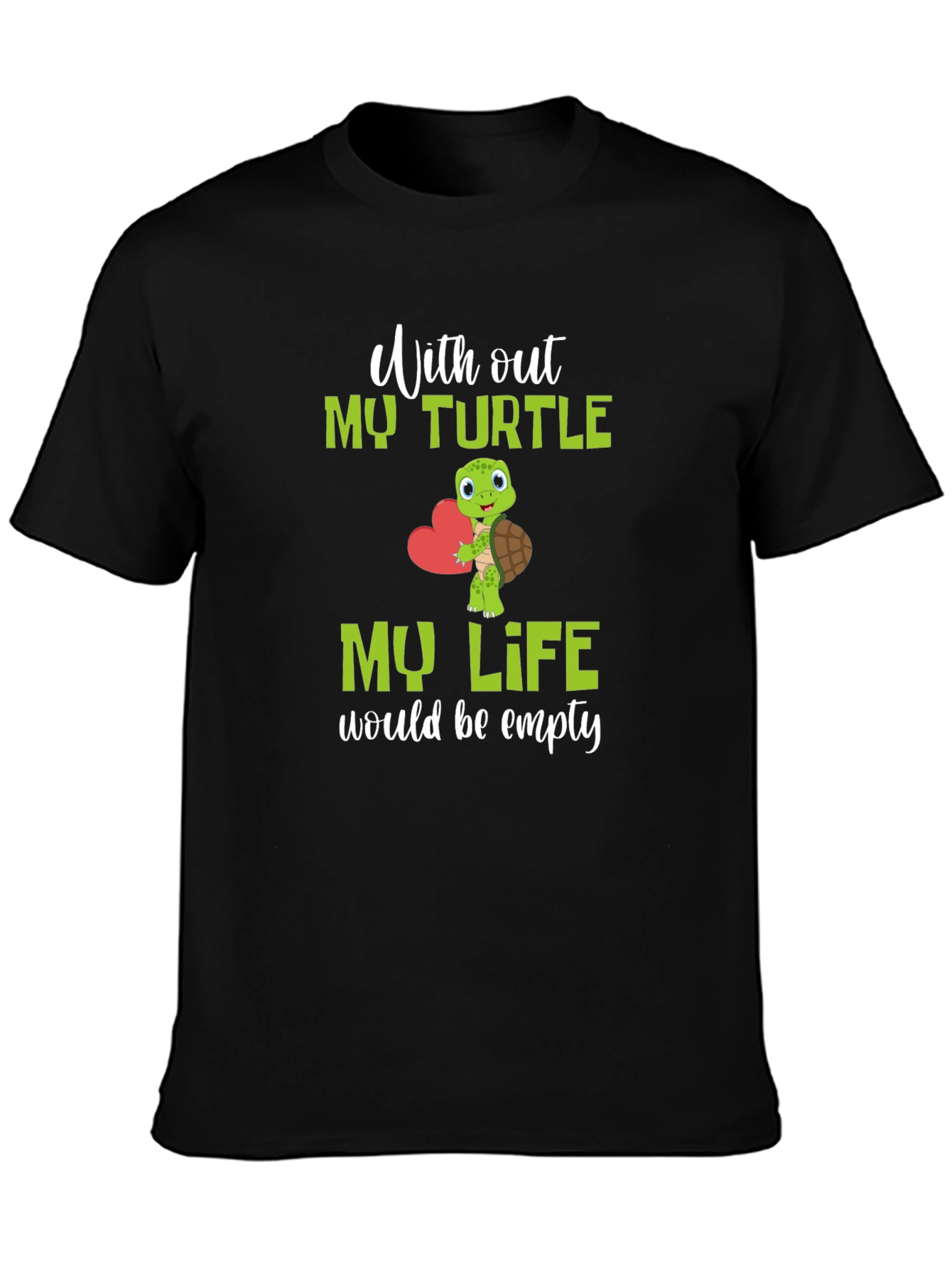Turtle Lover T-Shirt: My Life Would Be Empty