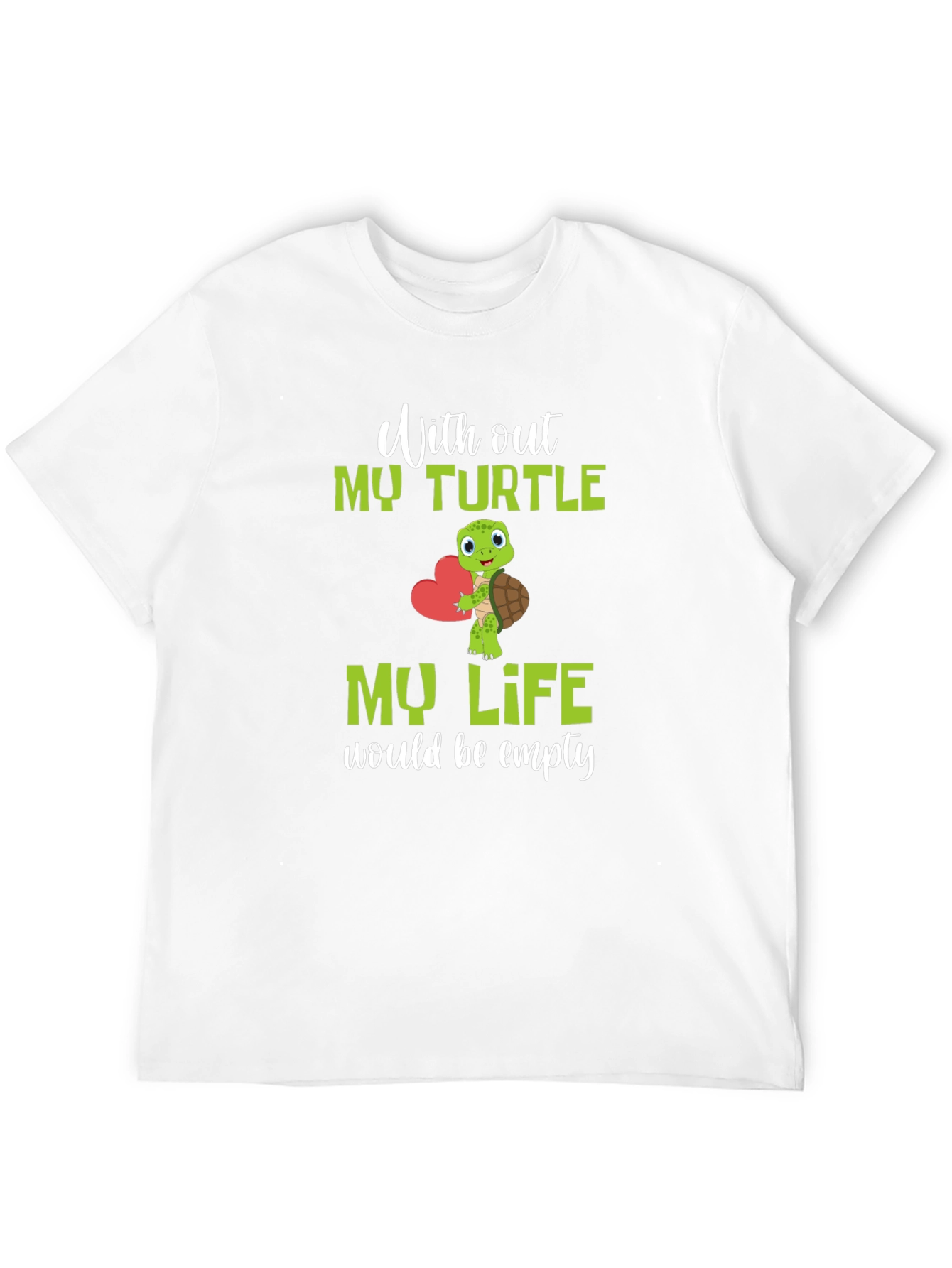 Turtle Lover T-Shirt: My Life Would Be Empty