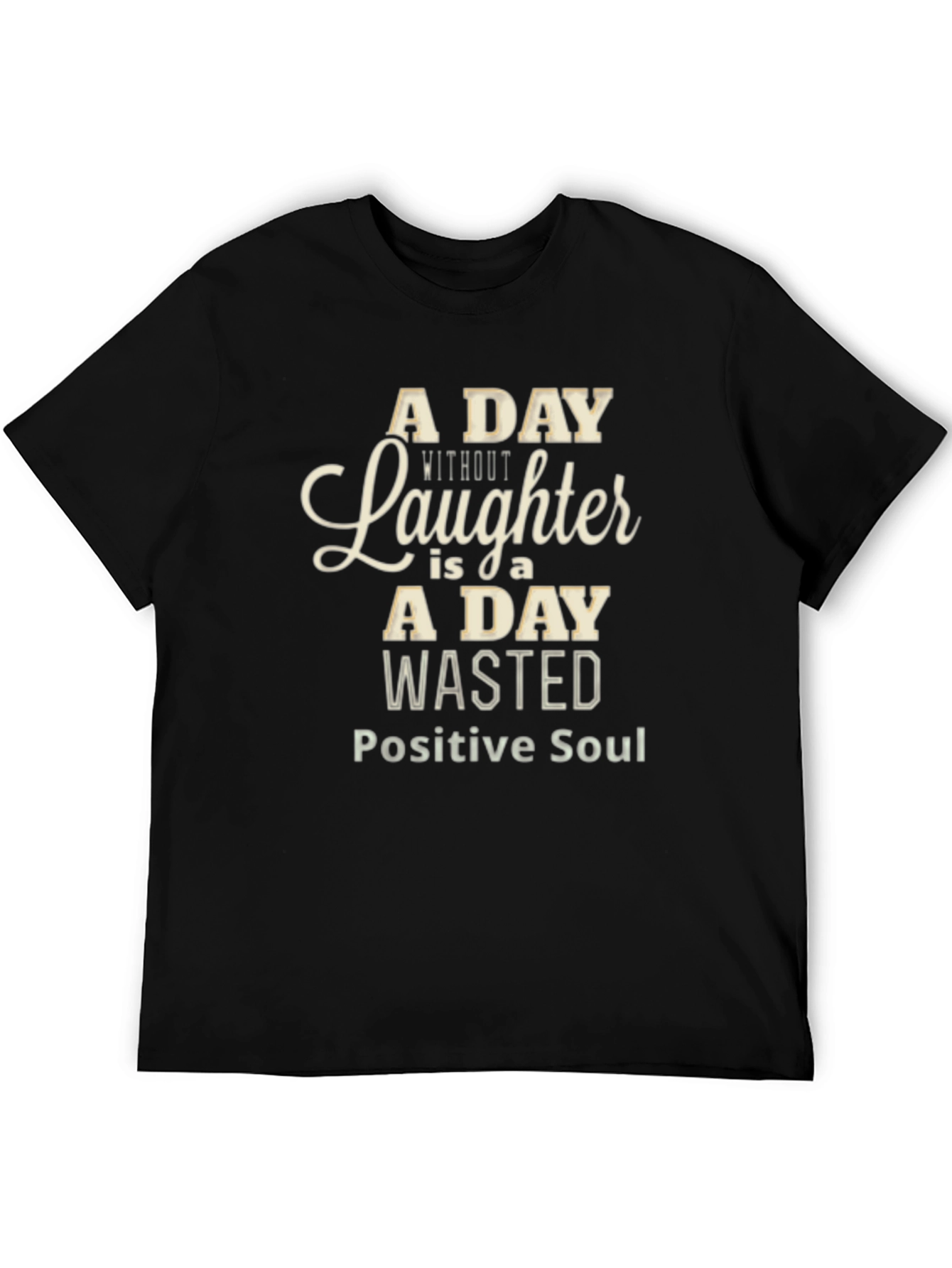 A Day Without Laughter Black T-Shirt - Positive Soul