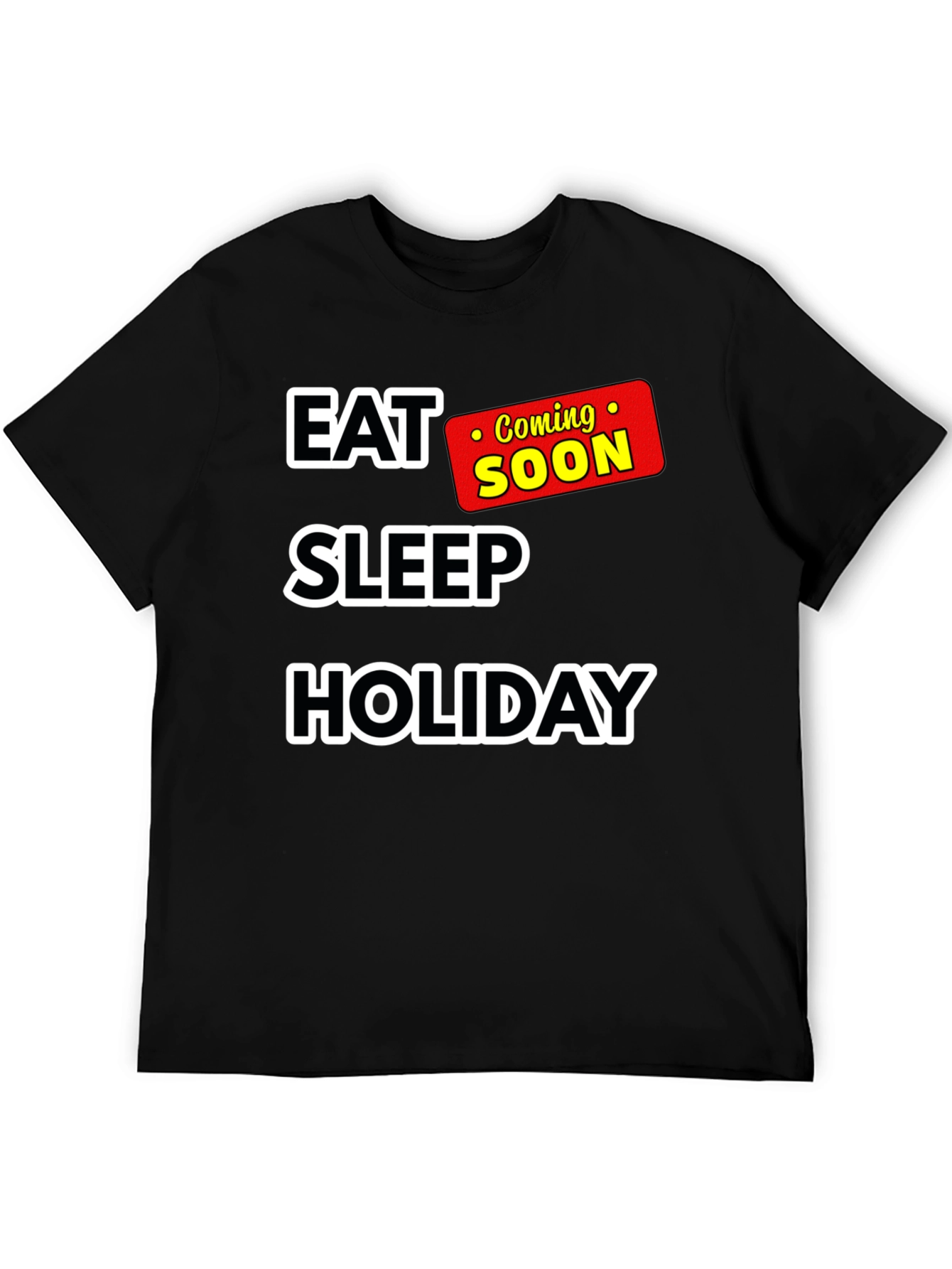 Eat Sleep Holiday Coming Soon T-Shirt