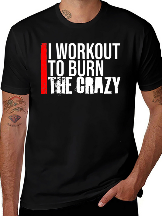 I Workout to Burn The Crazy Graphic Tee