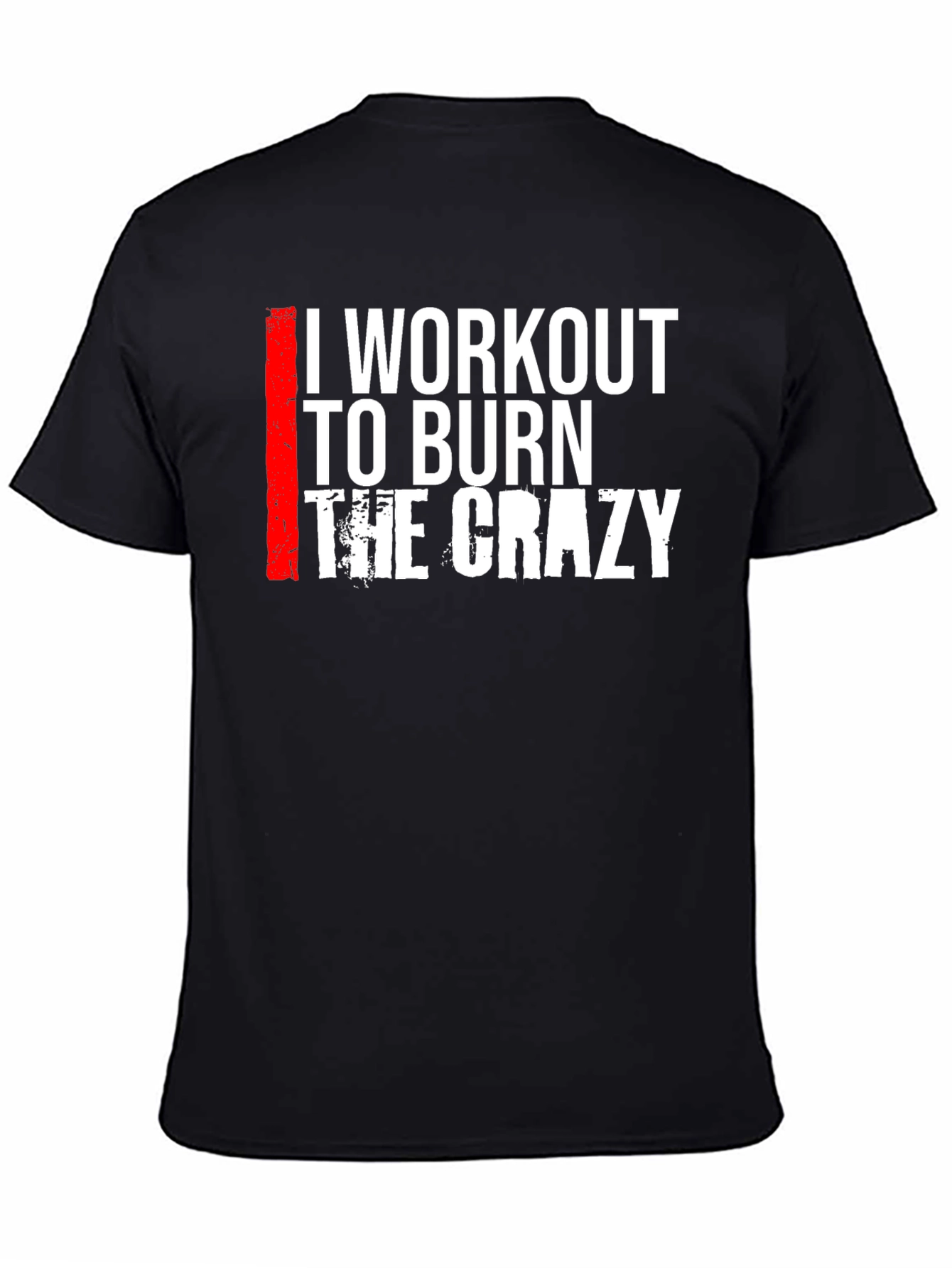 I Workout to Burn The Crazy Graphic Tee