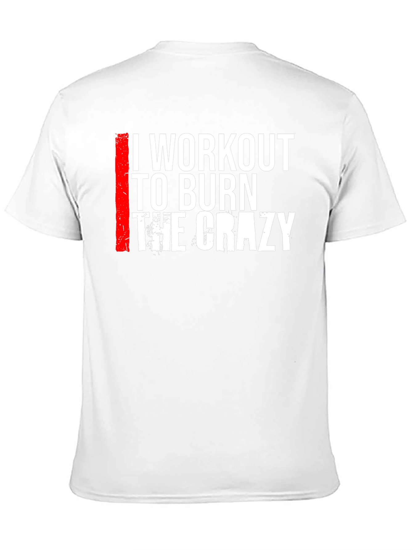 I Workout to Burn The Crazy Graphic Tee