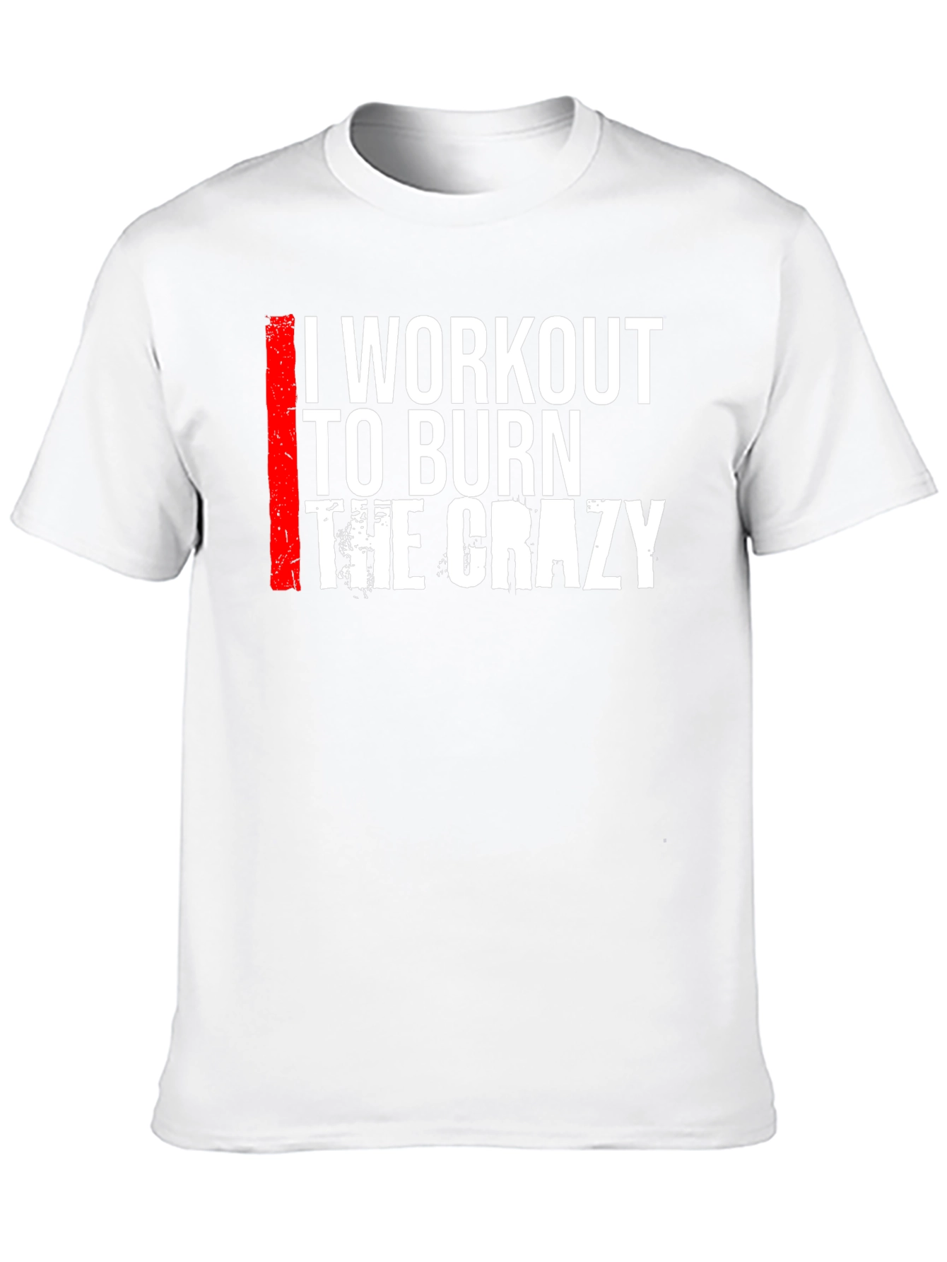 I Workout to Burn The Crazy Graphic Tee