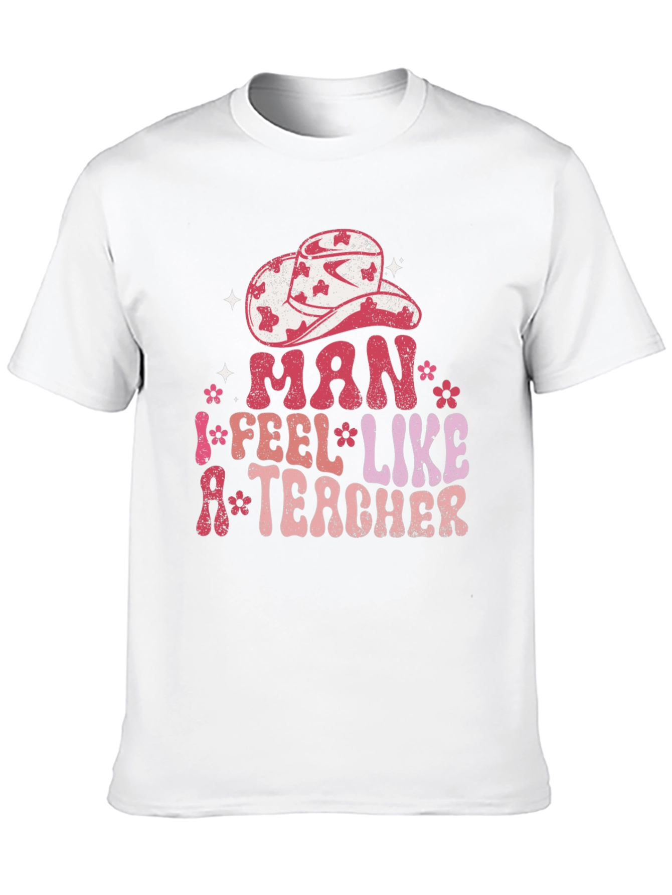 Man I Feel Like A Teacher Graphic Tee
