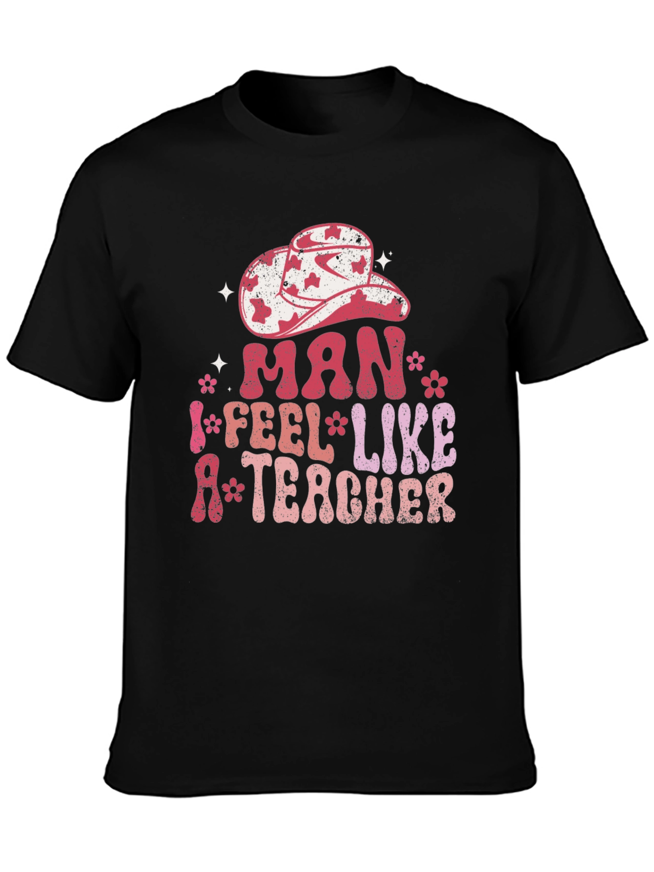 Man I Feel Like A Teacher Graphic Tee