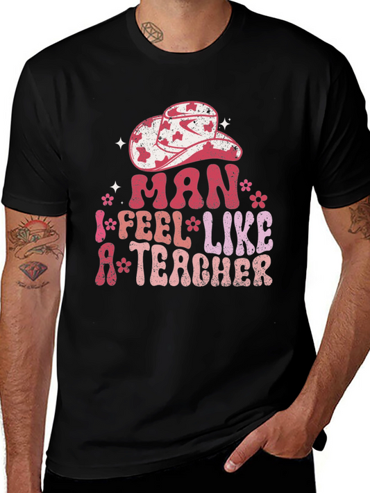 Man I Feel Like A Teacher Graphic Tee