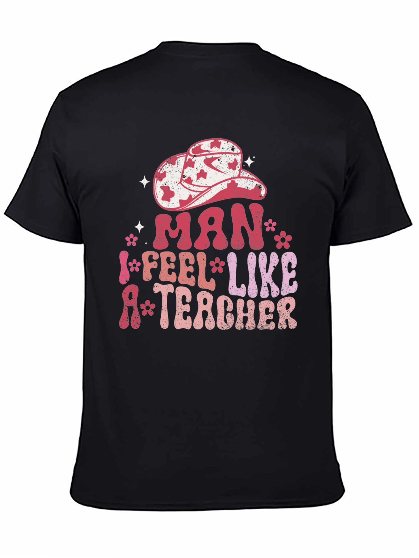 Man I Feel Like A Teacher Graphic Tee