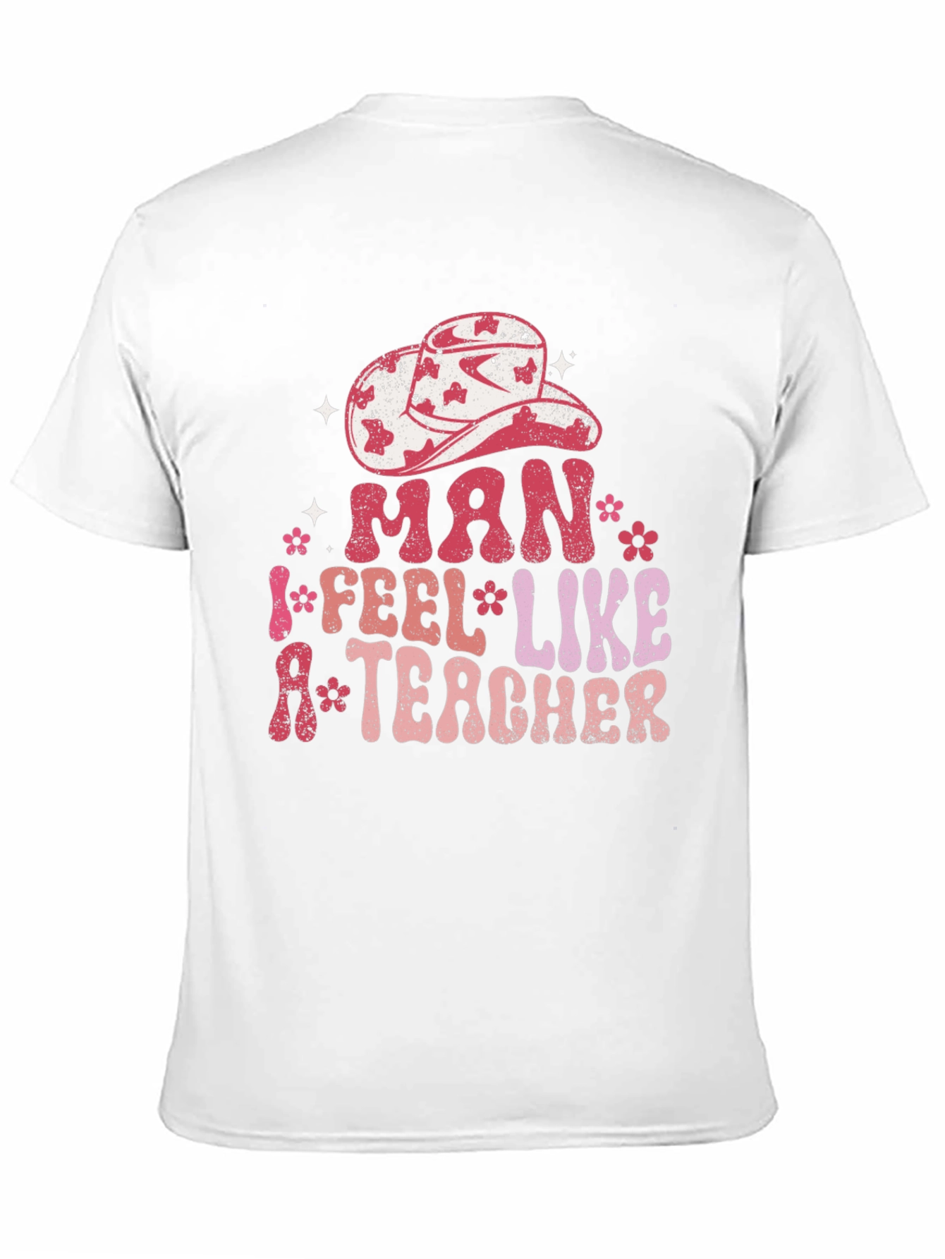 Man I Feel Like A Teacher Graphic Tee