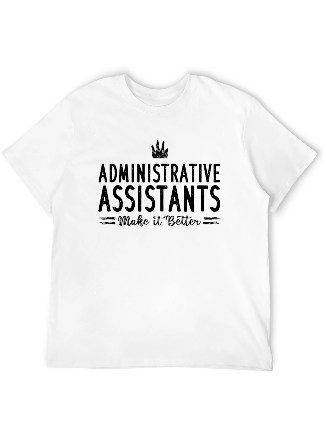 Administrative Assistants Make it Better T-Shirt