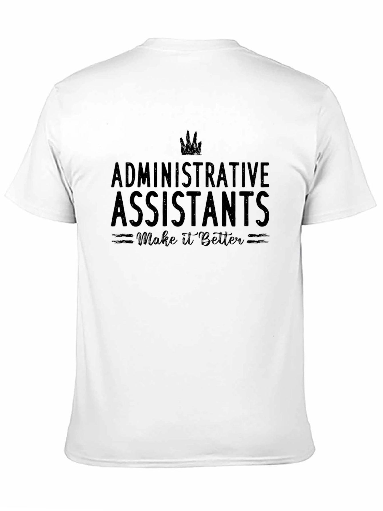 Administrative Assistants Make it Better T-Shirt