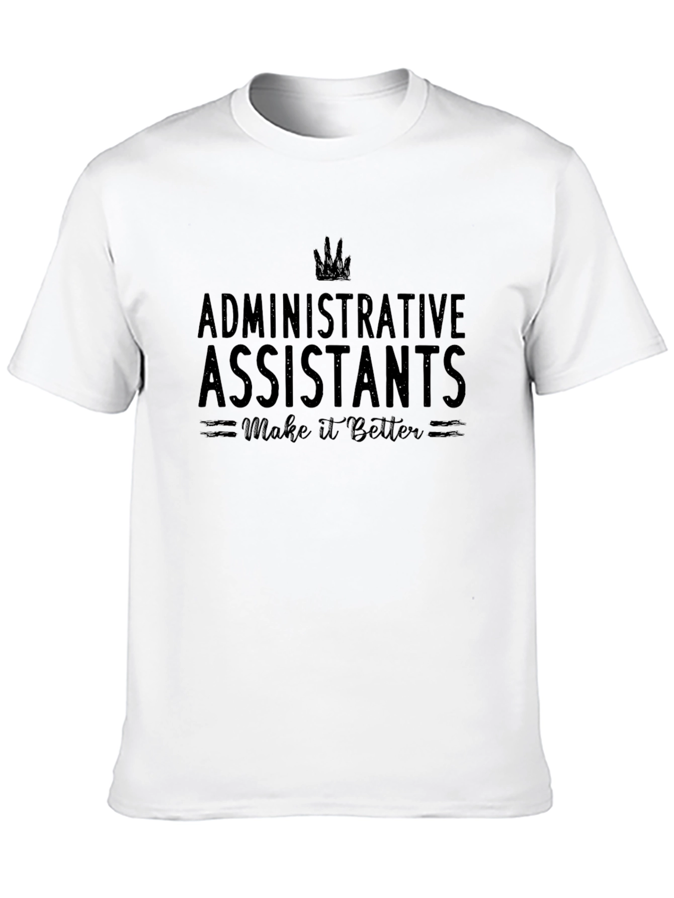 Administrative Assistants Make it Better T-Shirt