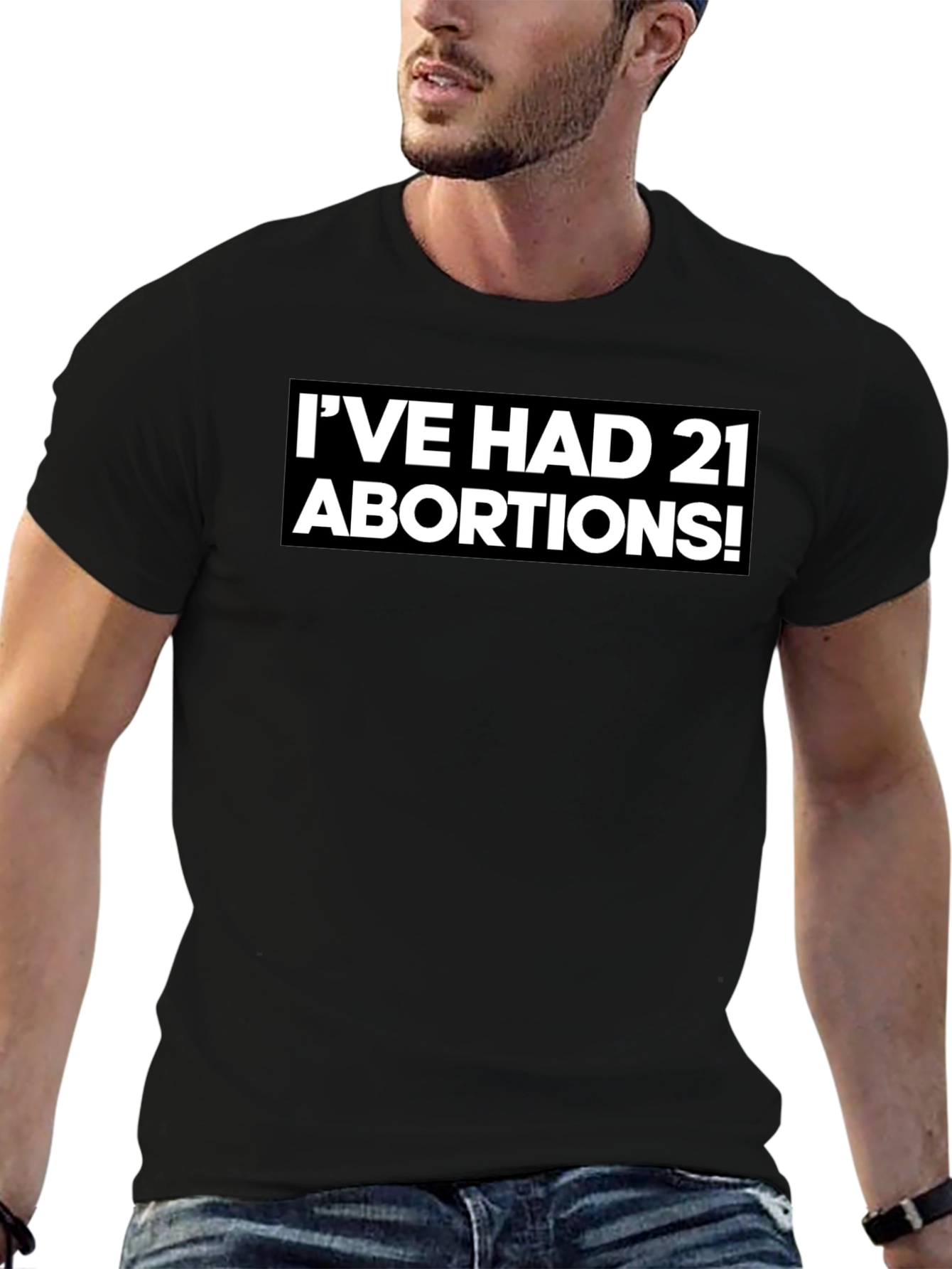 Bold Statement T-Shirt - Ive Had 21 Abortions!