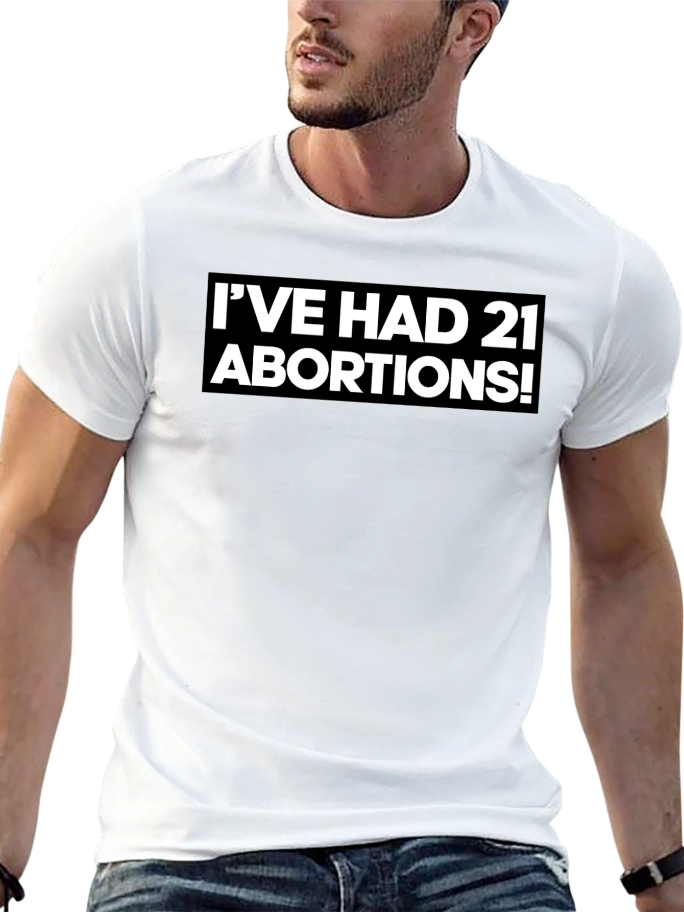 Bold Statement T-Shirt - Ive Had 21 Abortions!