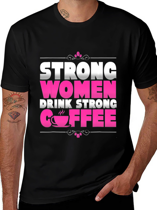 Strong Women Drink Strong Coffee Graphic Tee