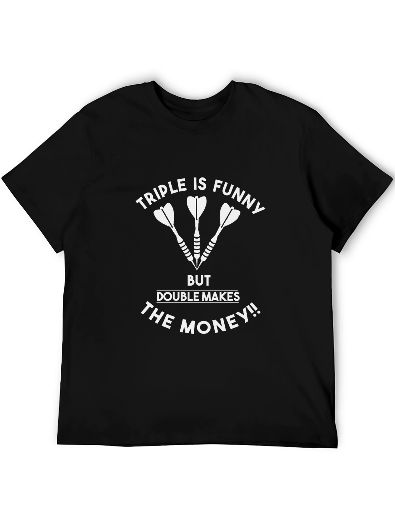 Darts T-Shirt - Triple is Funny Double Makes Money