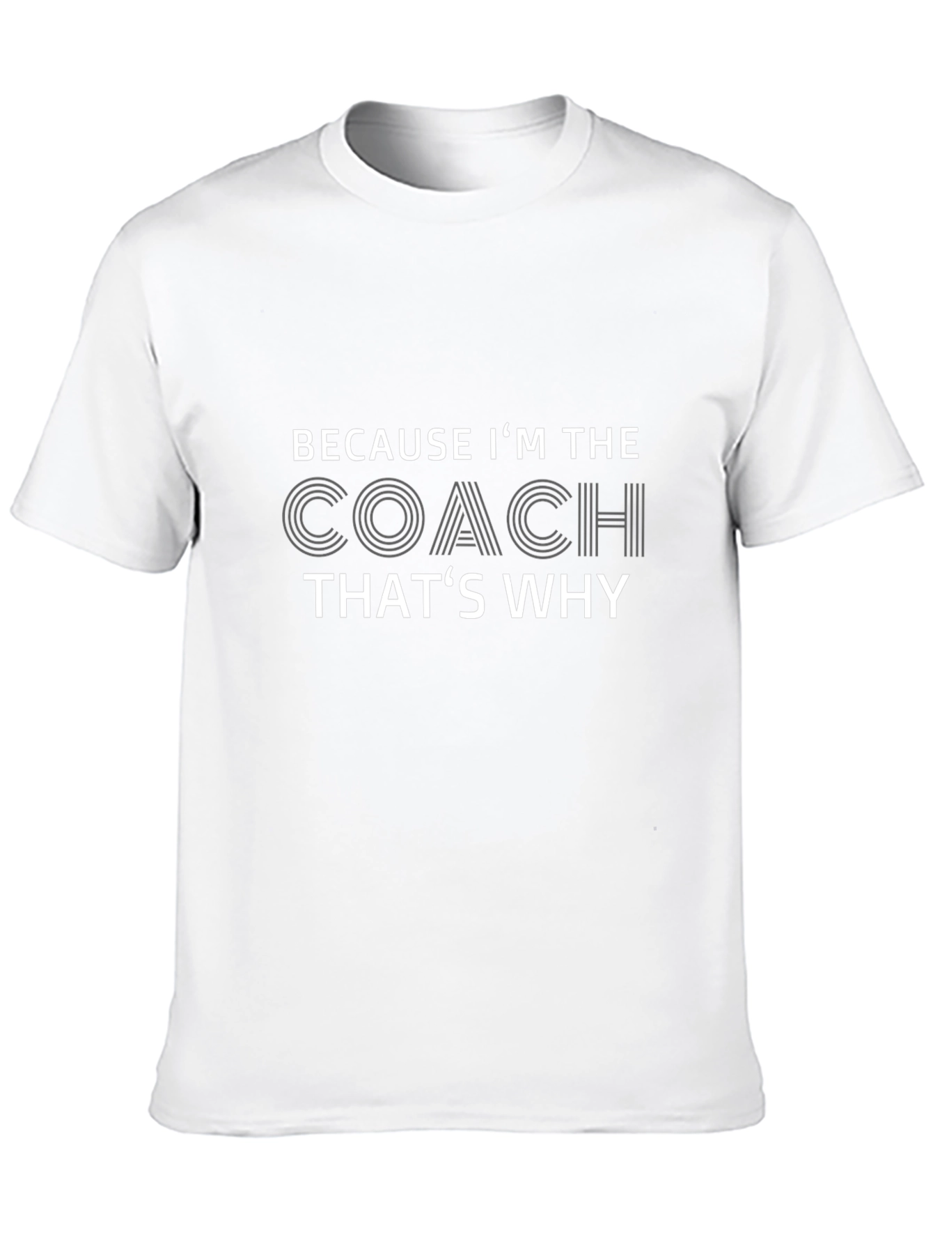 Because Im The Coach Thats Why T-Shirt