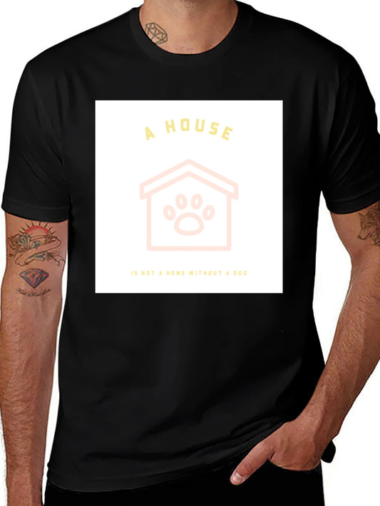 Dog Lover Tee: A House Is Not a Home Without a Dog