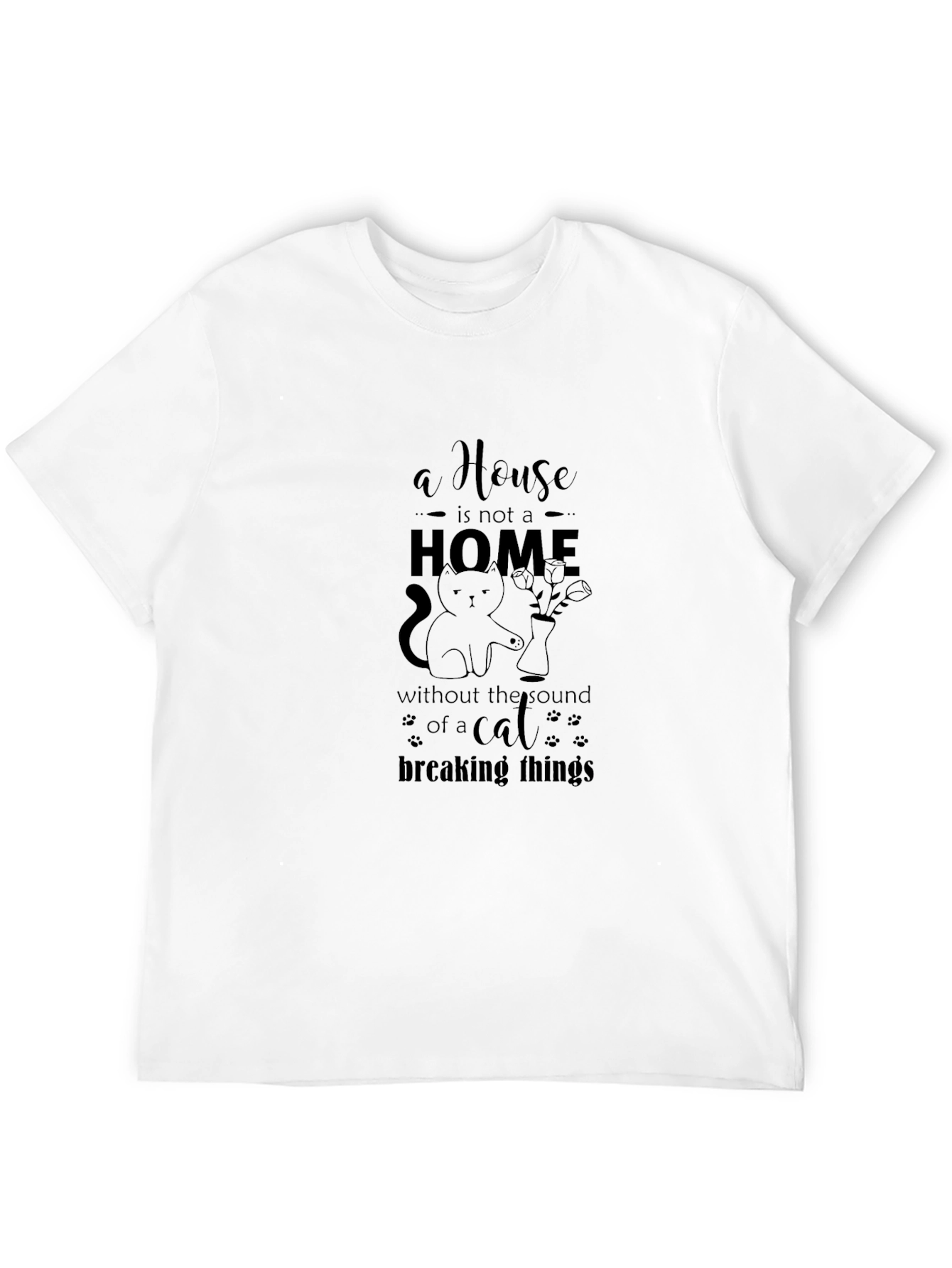 Cat Lover T-Shirt: A House is Not a Home