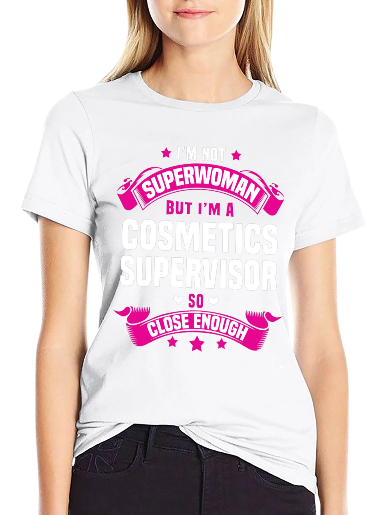 Cosmetics Supervisor T-Shirt - Superwoman Close Enough