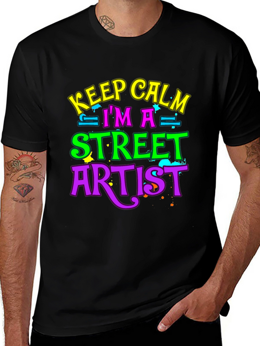 Keep Calm Im a Street Artist T-Shirt