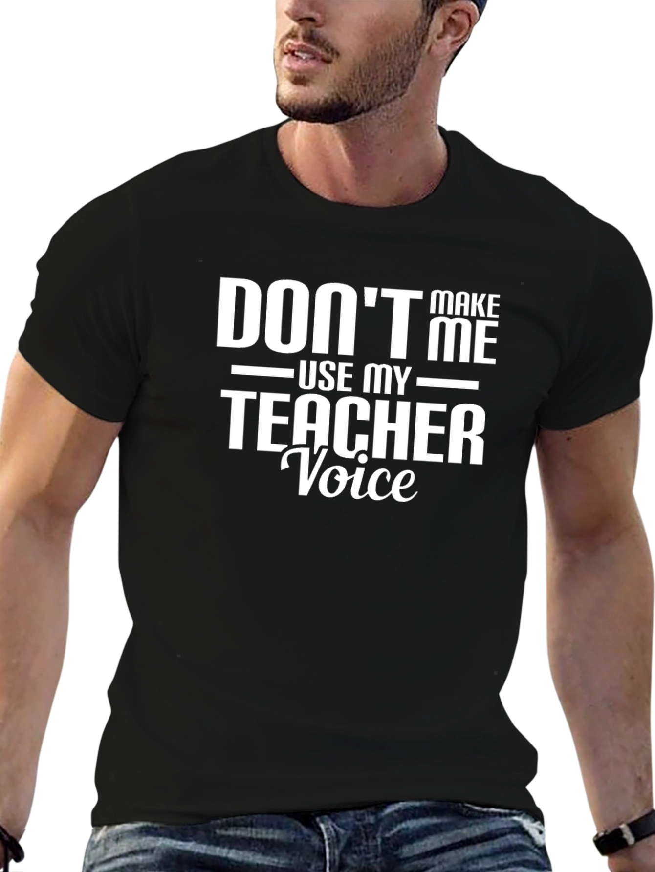 Dont Make Me Use My Teacher Voice T-Shirt