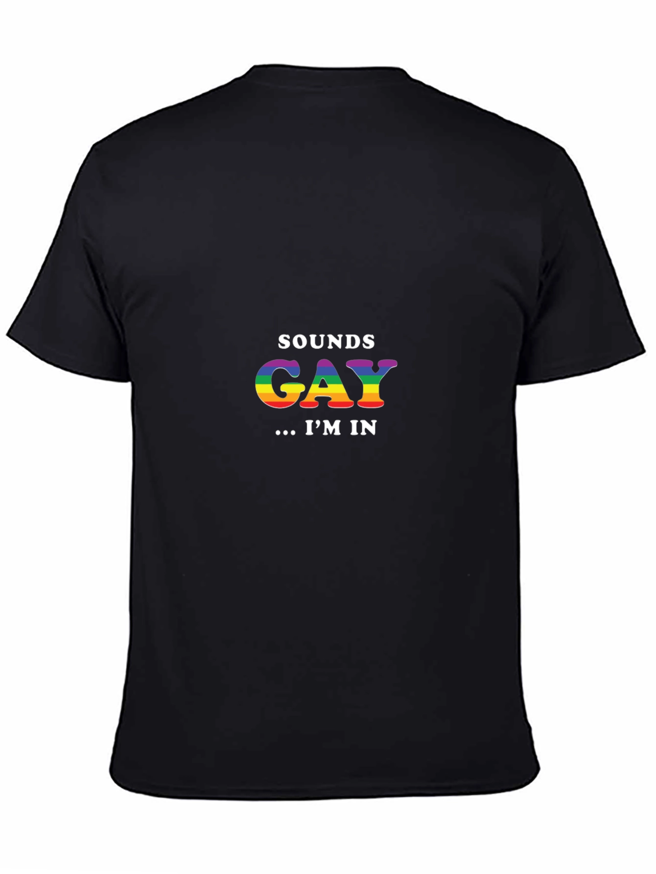 Sounds Gay Im In T-Shirt - Rainbow Pride Tee