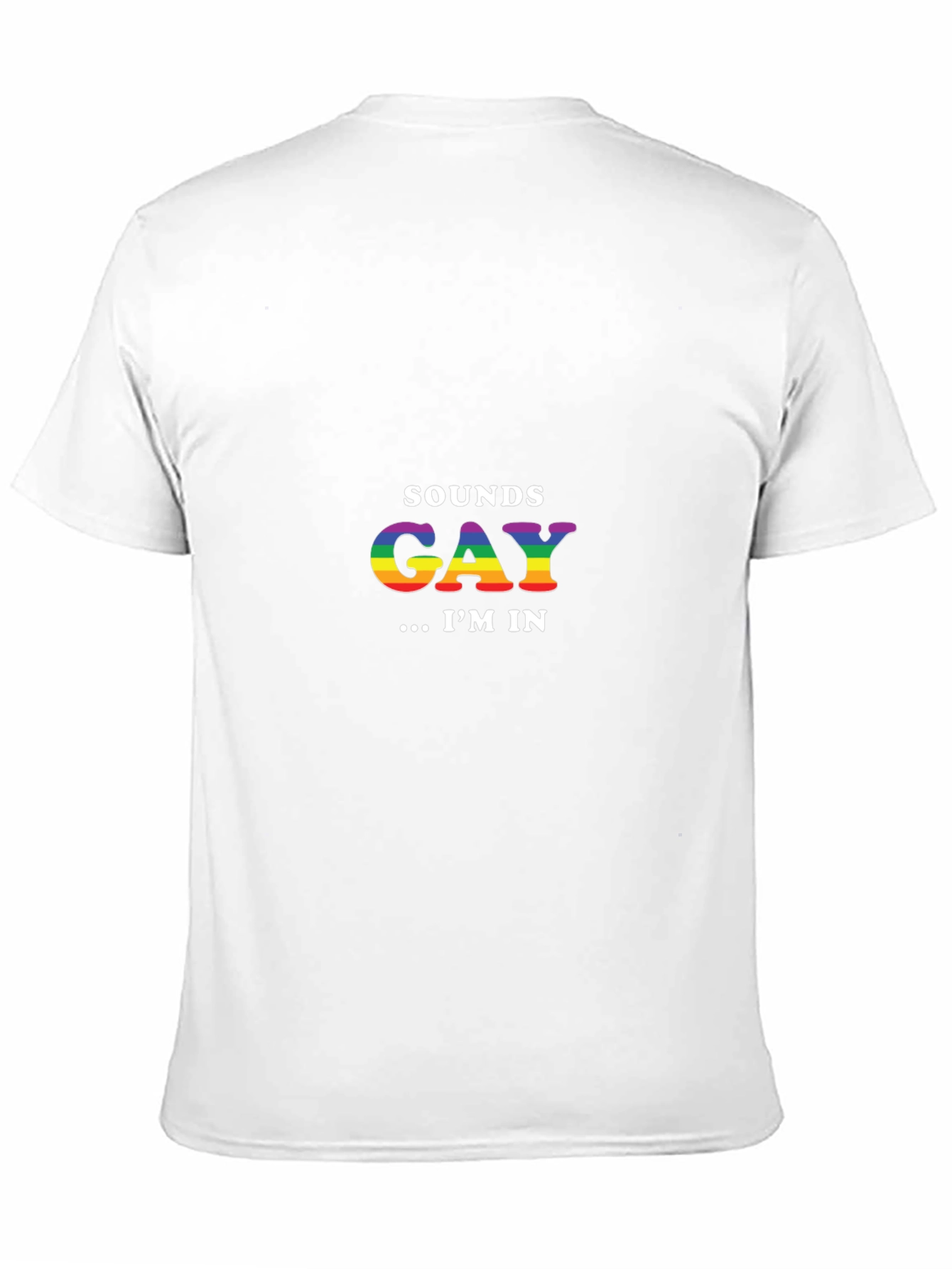 Sounds Gay Im In T-Shirt - Rainbow Pride Tee